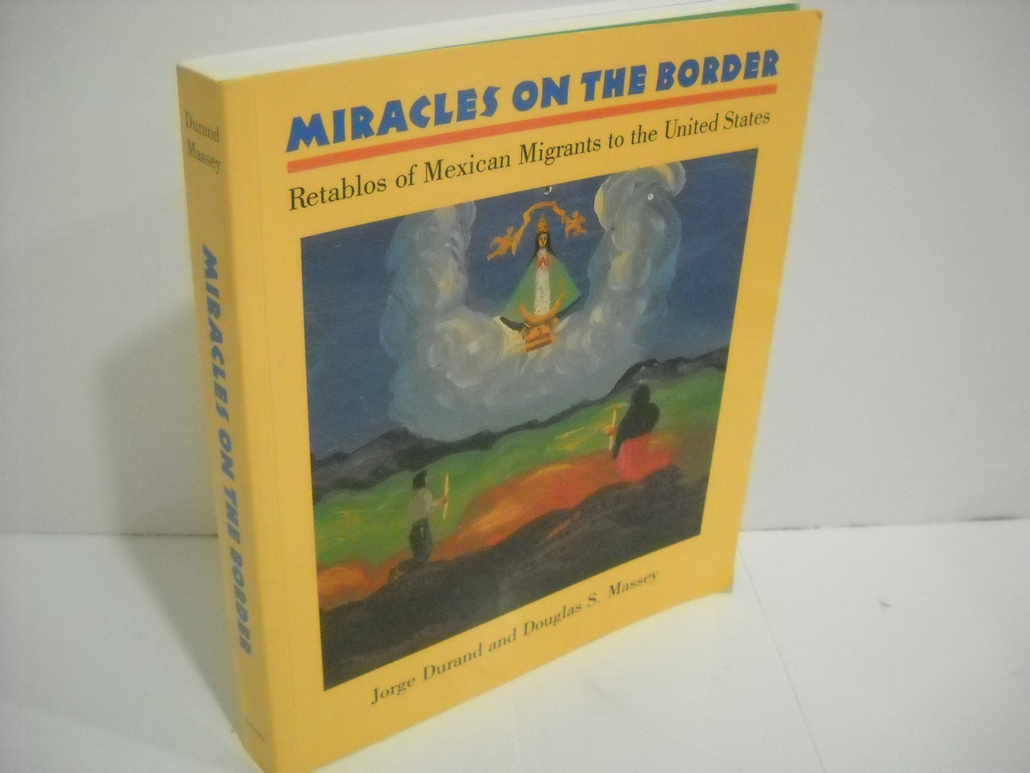 Miracles On The Border: Retablos Of Mexican Migrants To The United States,Used