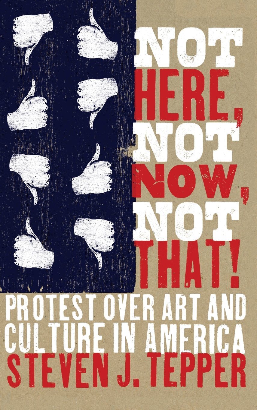 Not Here, Not Now, Not That!: Protest over Art and Culture in America,Used