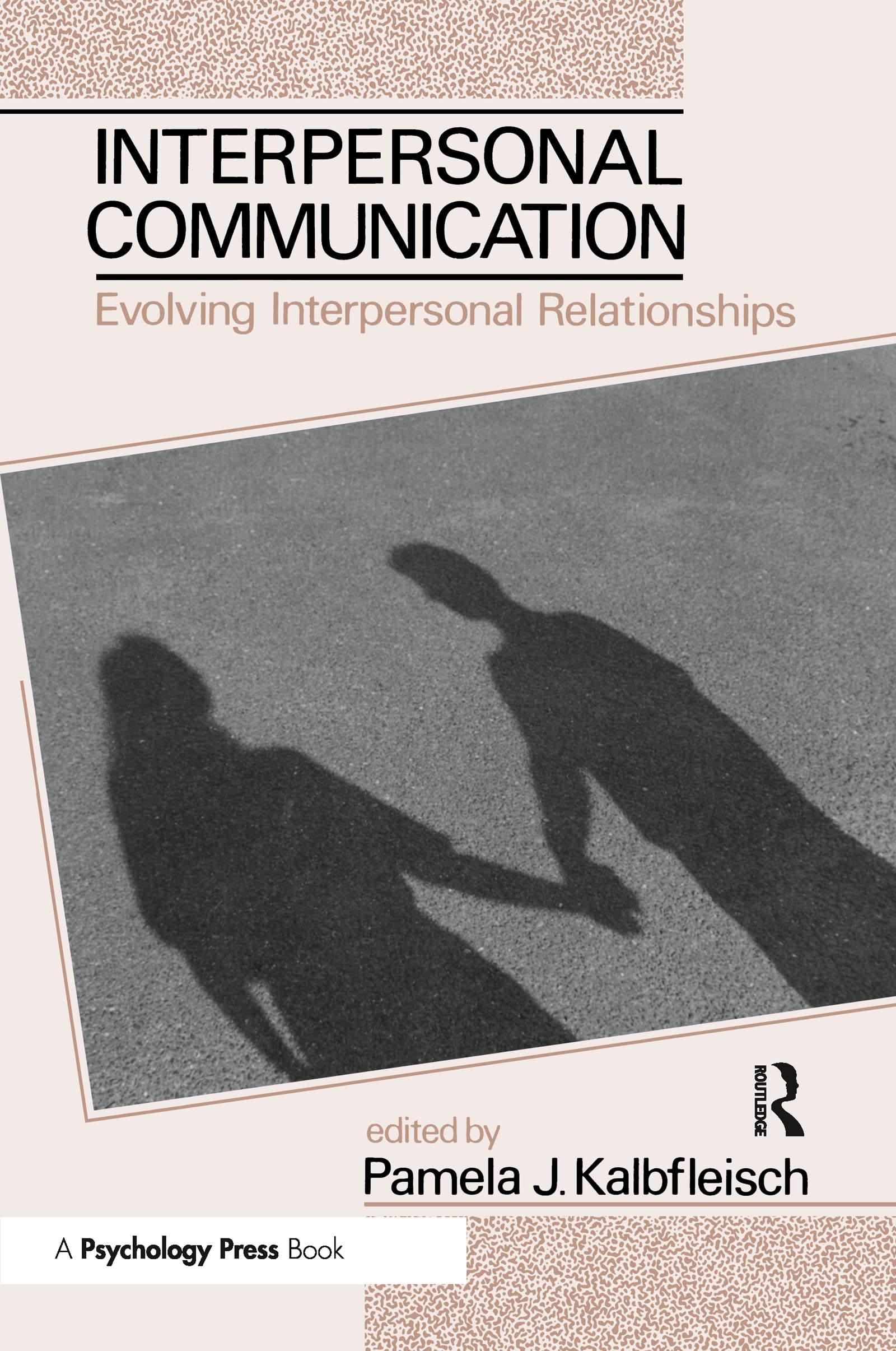 Interpersonal Communication: Evolving Interpersonal Relationships (Routledge Communication Series),New