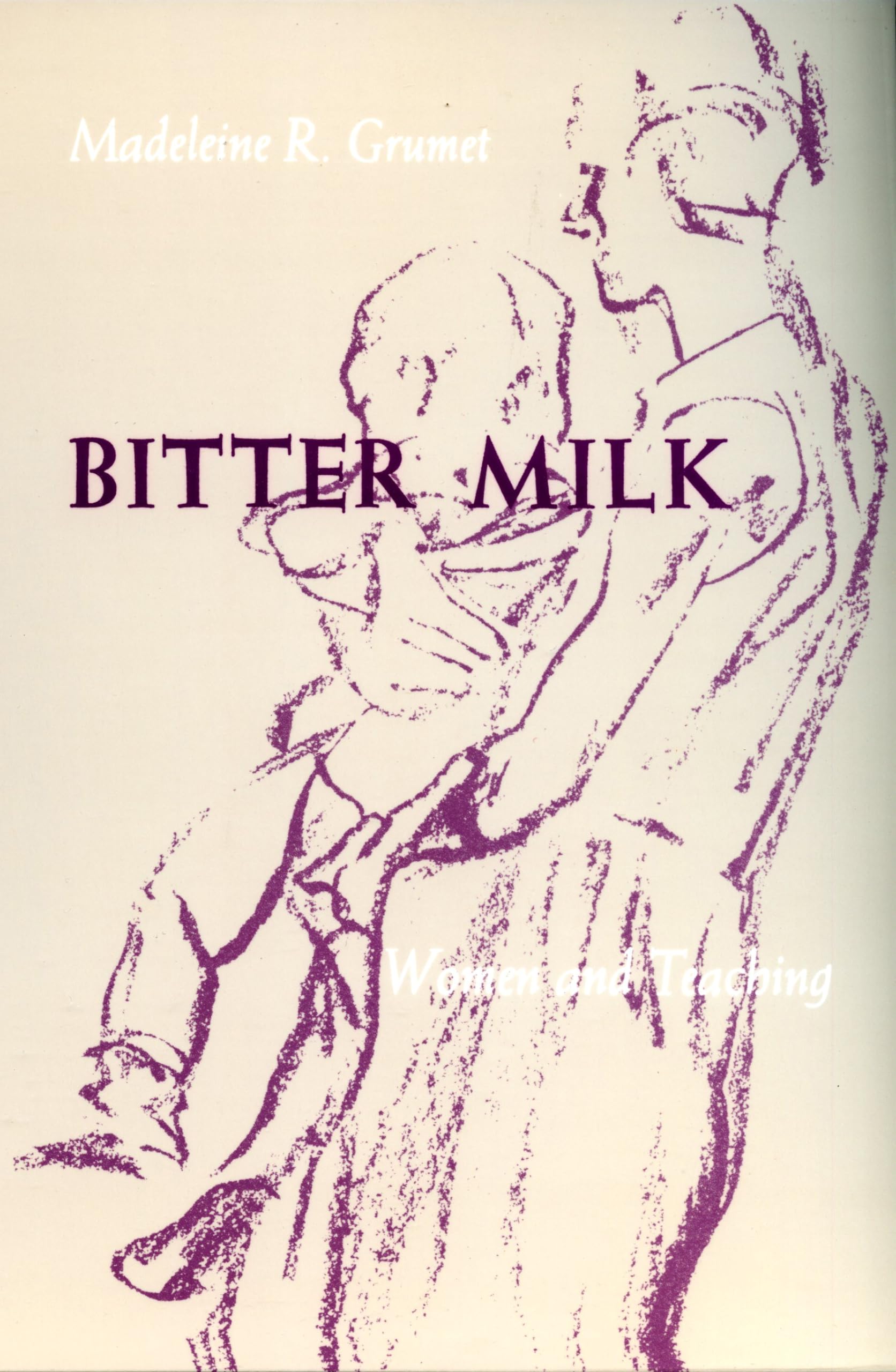 Bitter Milk: Women and Teaching,New
