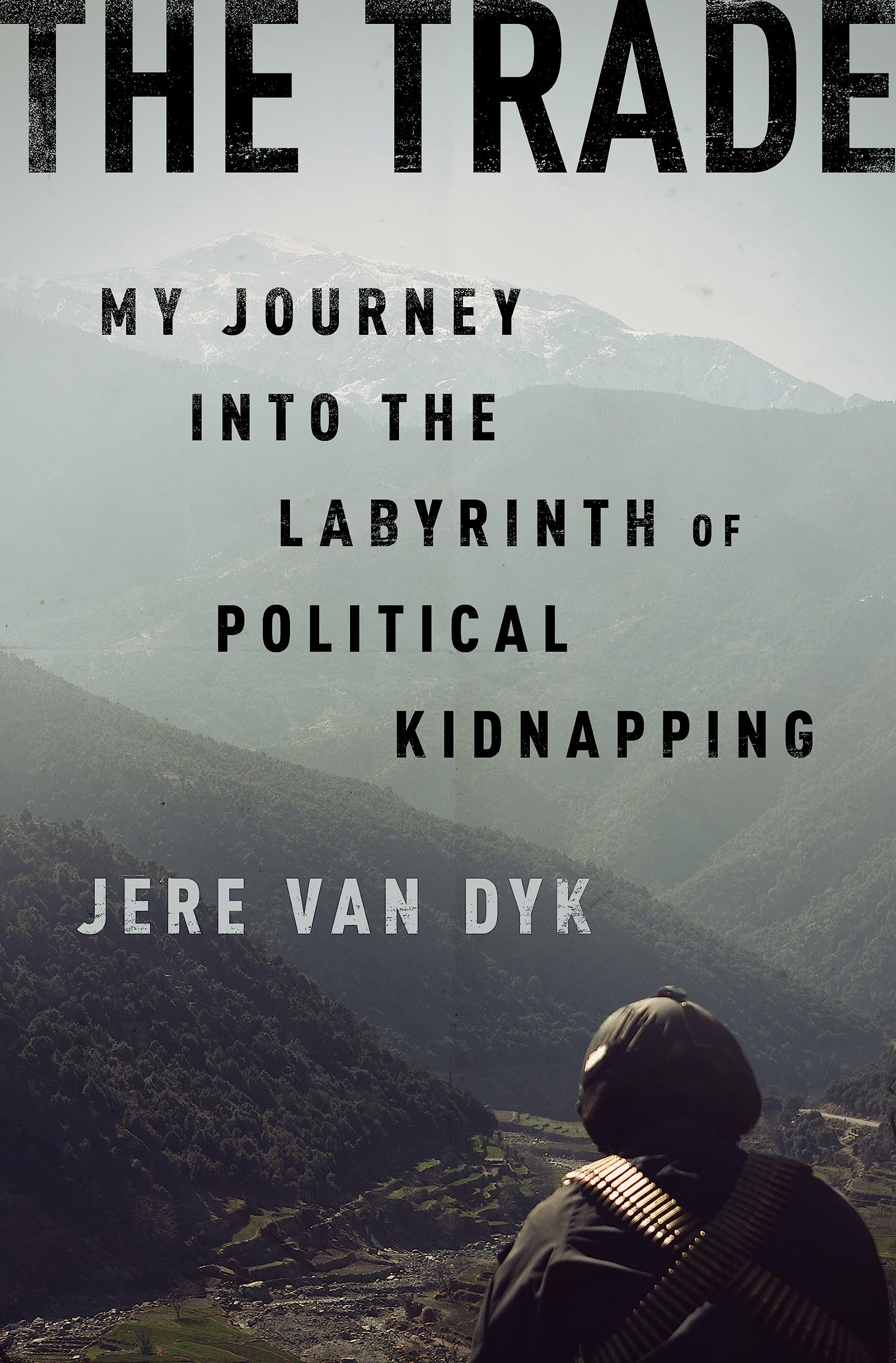 The Trade: My Journey Into The Labyrinth Of Political Kidnapping