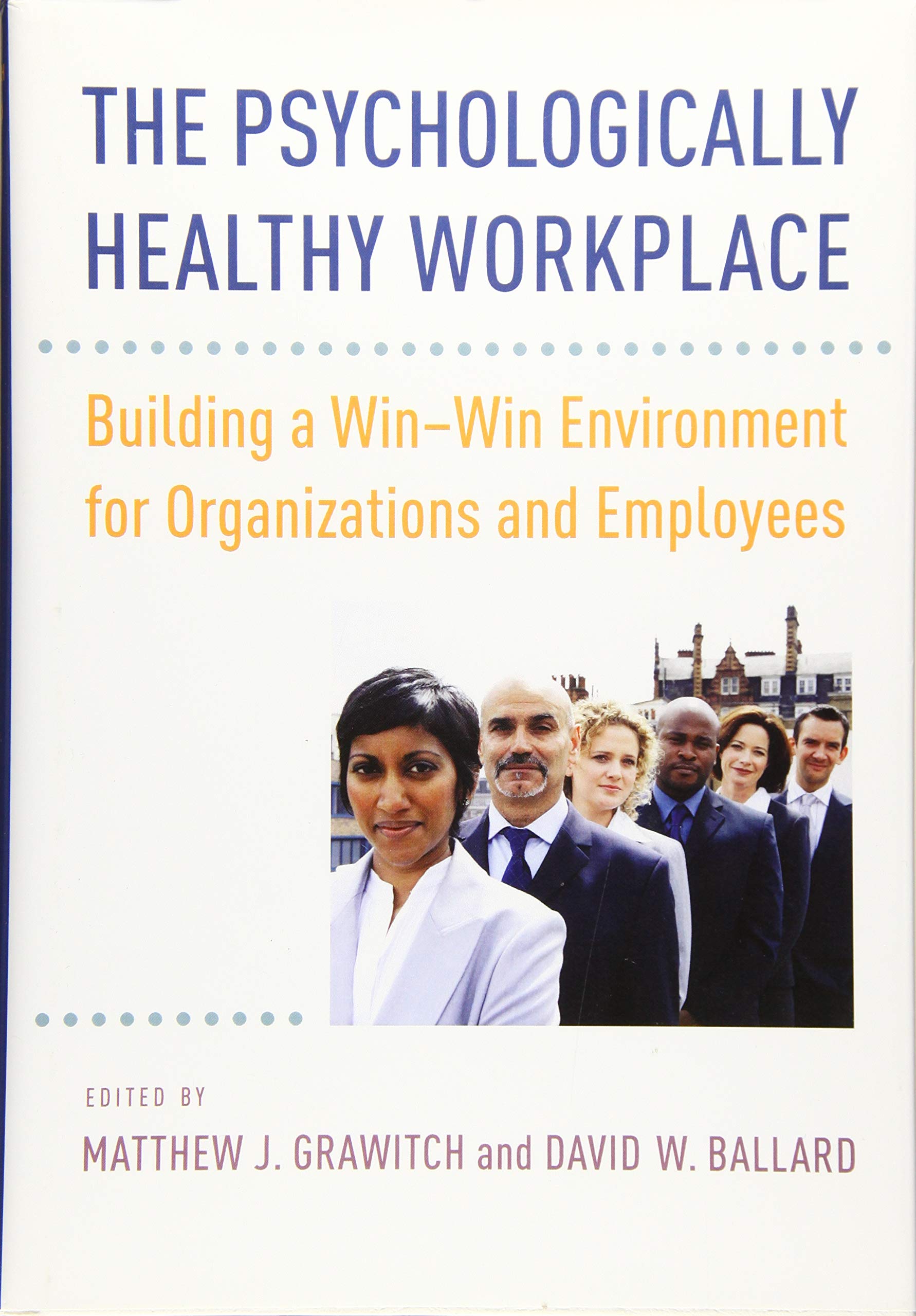 The Psychologically Healthy Workplace: Building a WinWin Environment for Organizations and Employees,Used