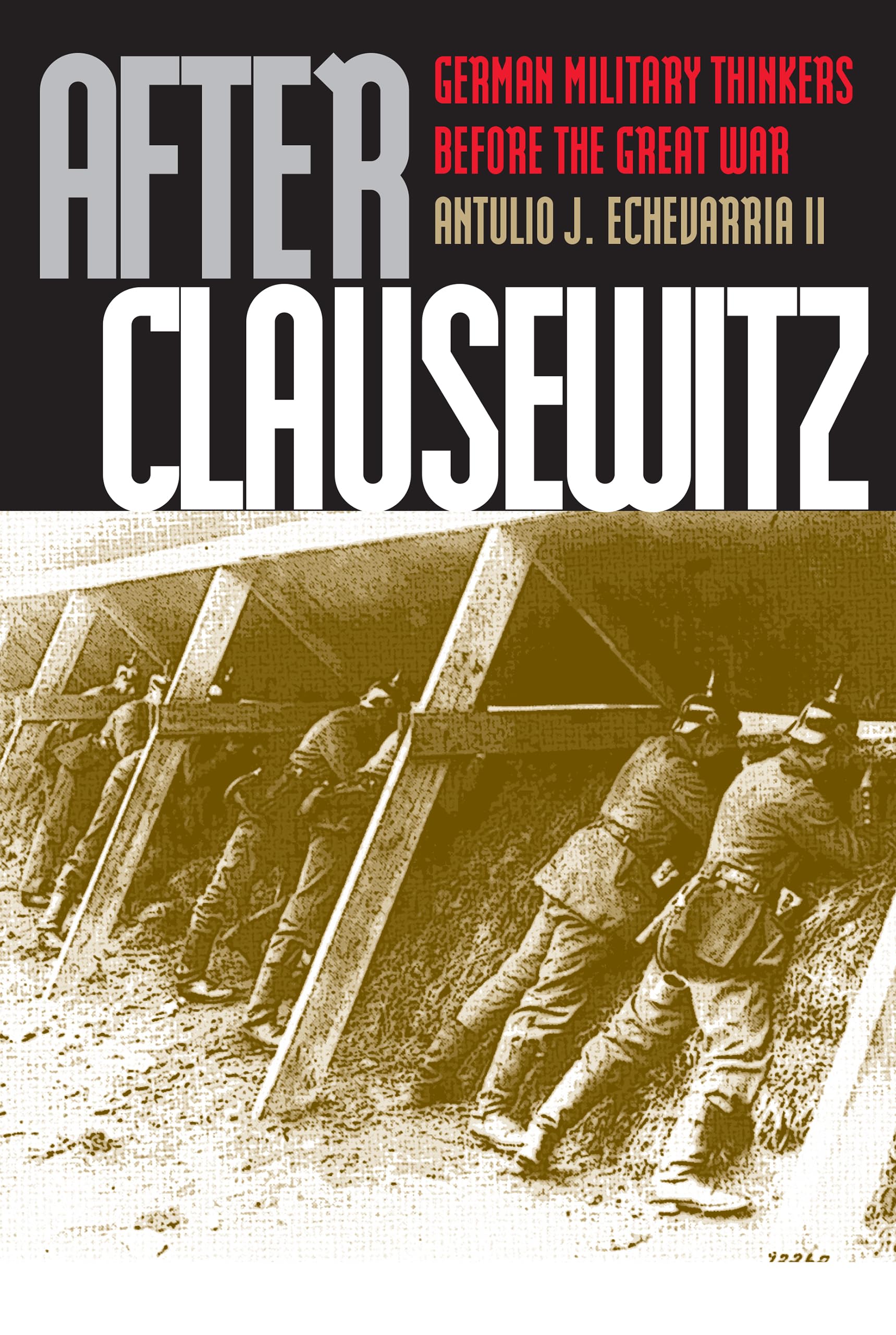 After Clausewitz: German Military Thinkers Before the Great War,Used