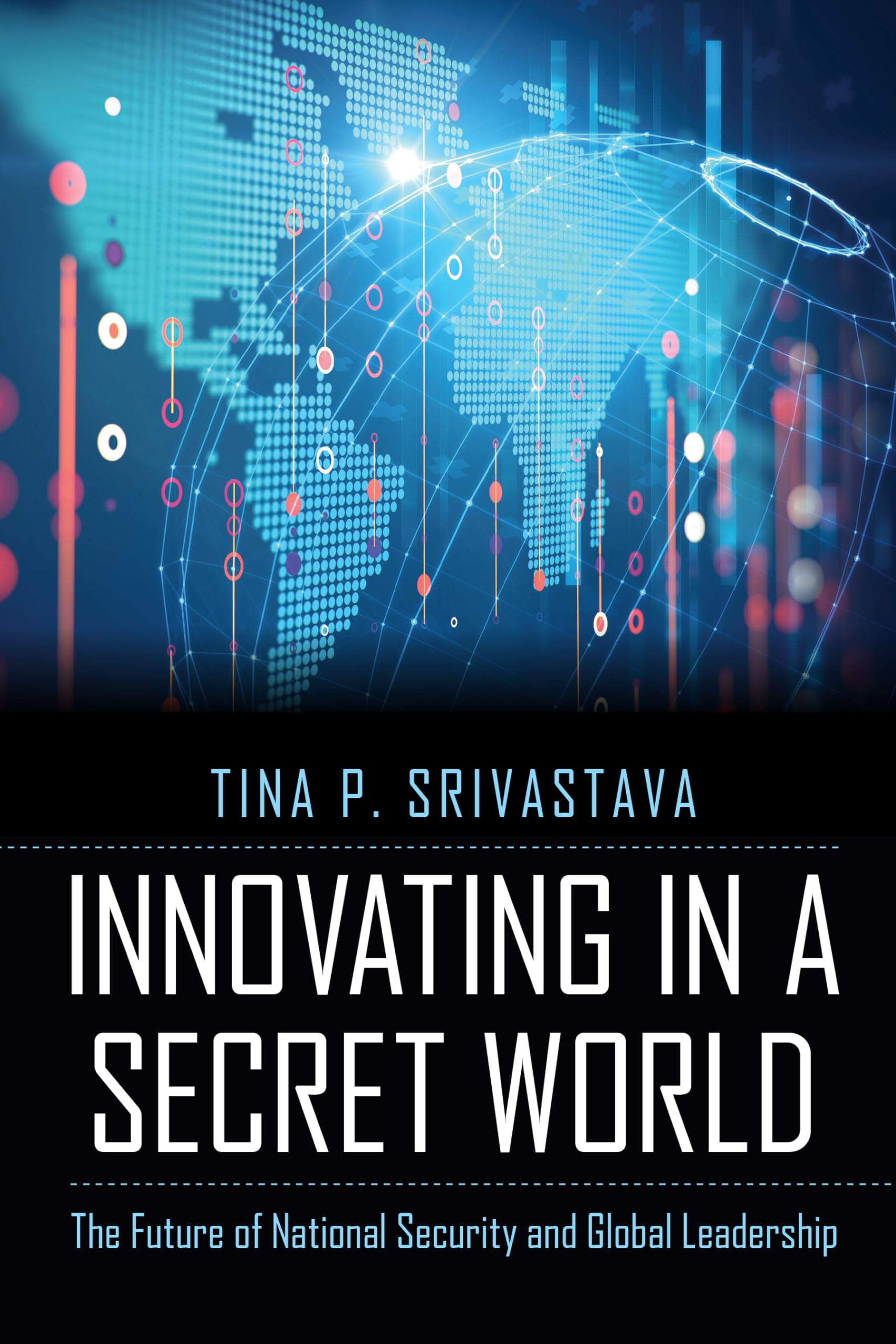 Innovating in a Secret World: The Future of National Security and Global Leadership,Used