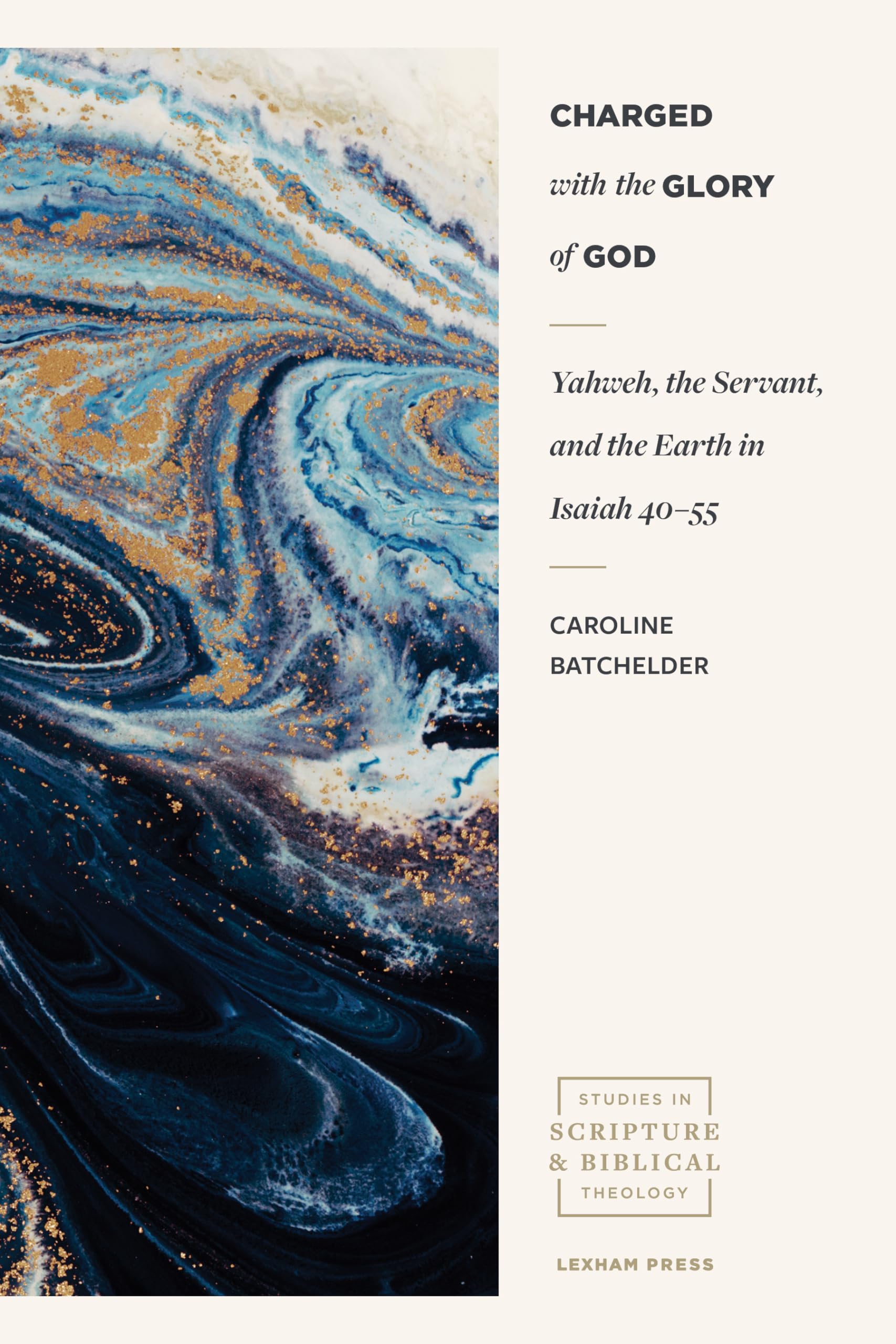Charged with the Glory of God: Yahweh, the Servant, and the Earth in Isaiah 4055 (Studies in Scripture and Biblical Theology),Used
