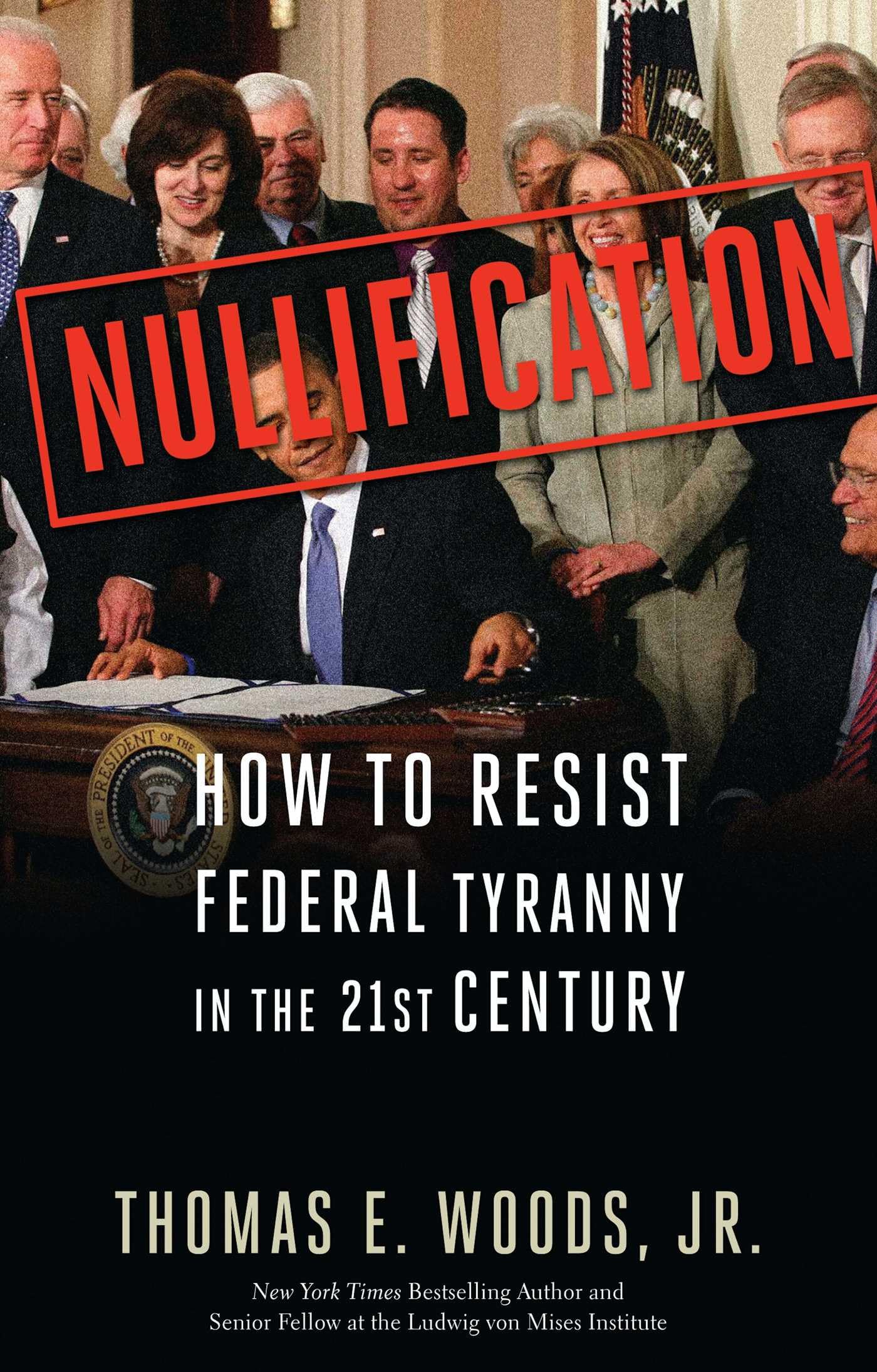 Nullification: How to Resist Federal Tyranny in the 21st Century,New