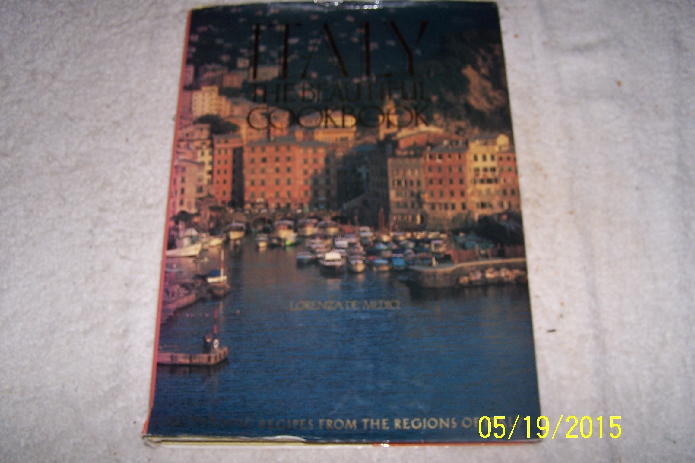 Italy, The Beautiful Cookbook: Authentic Recipes From The Regions Of Italy,New
