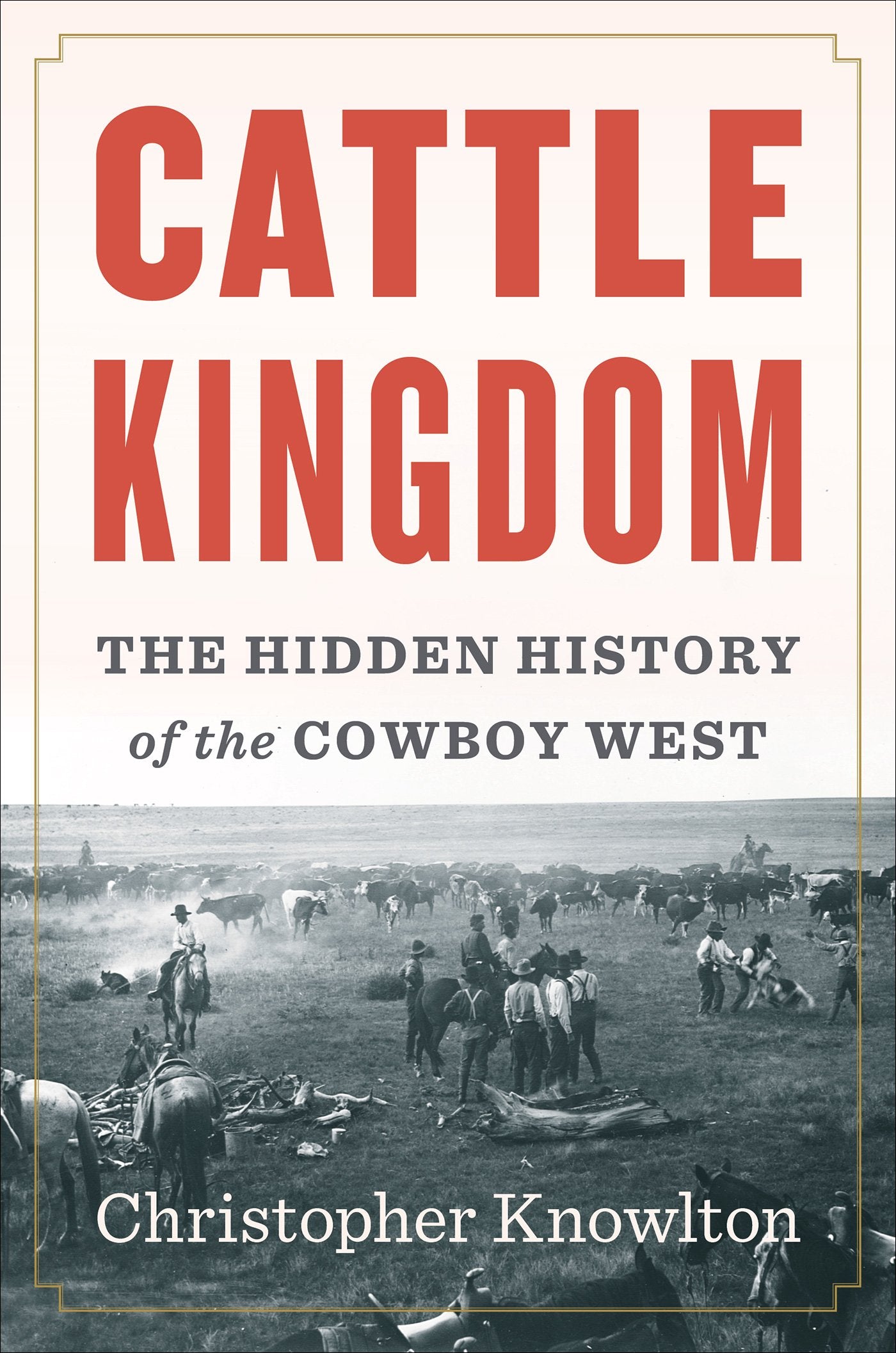 Cattle Kingdom: The Hidden History of the Cowboy West,Used