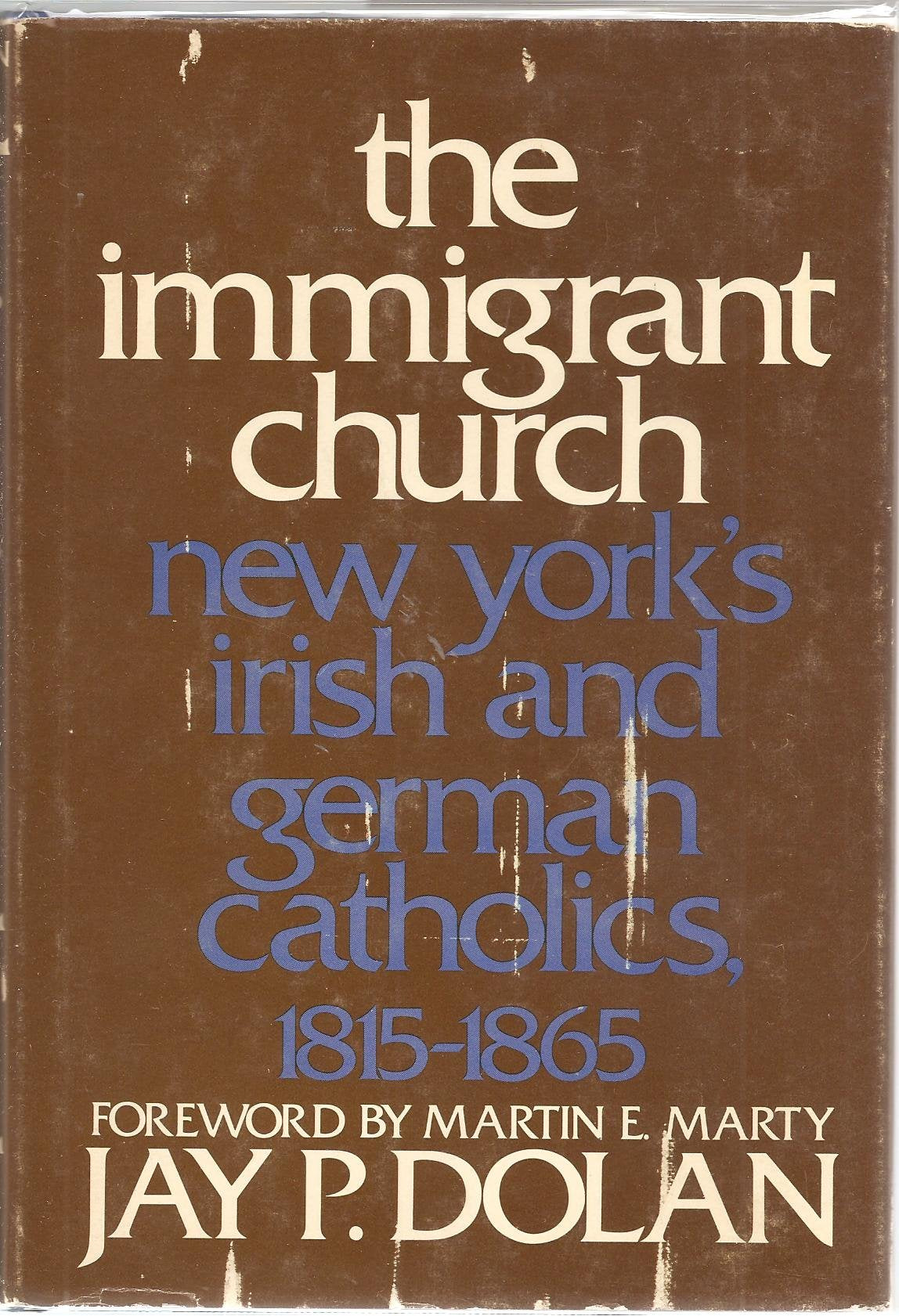 The Immigrant Church: New York's Irish and German Catholics, 18151865,Used
