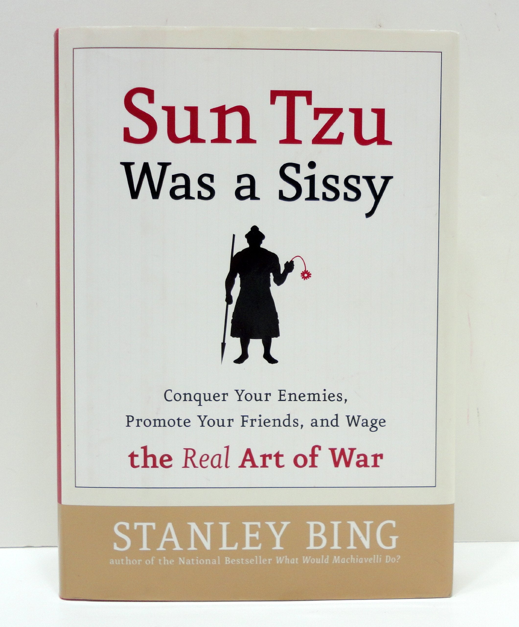 Sun Tzu Was A Sissy: Conquer Your Enemies, Promote Your Friends, And Wage The Real Art Of War,New