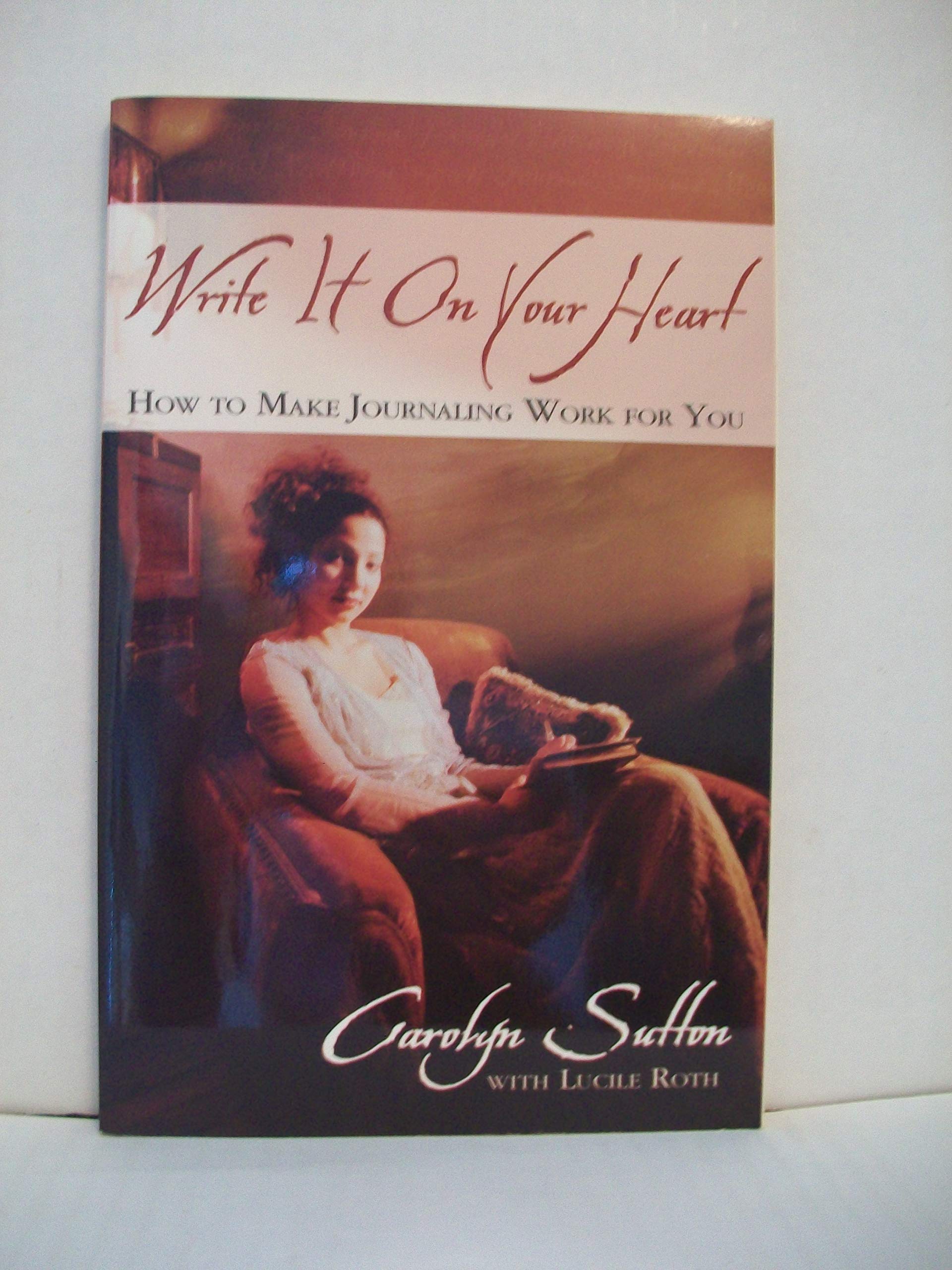 Write It on Your Heart: How to Make Journaling Work for You,Used