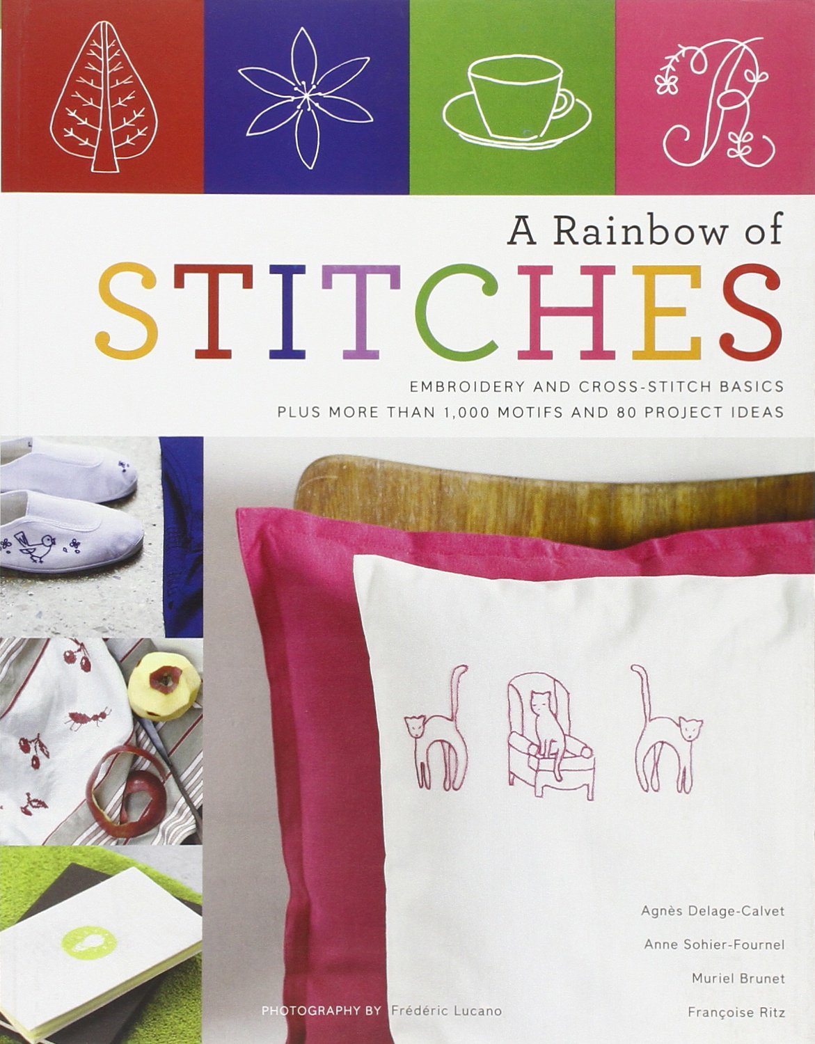 A Rainbow of Stitches: Embroidery and CrossStitch Basics Plus More Than 1,000 Motifs and 80 Project Ideas,New