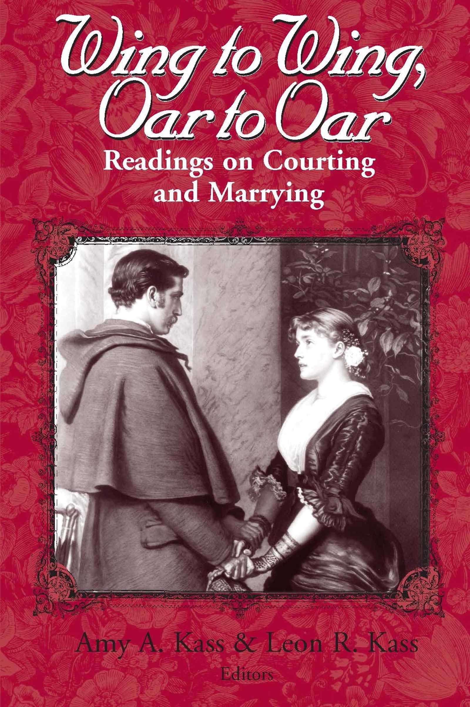 Wing To Wing, Oar To Oar: Readings On Courting And Marrying (Ethics Of Everyday Life)