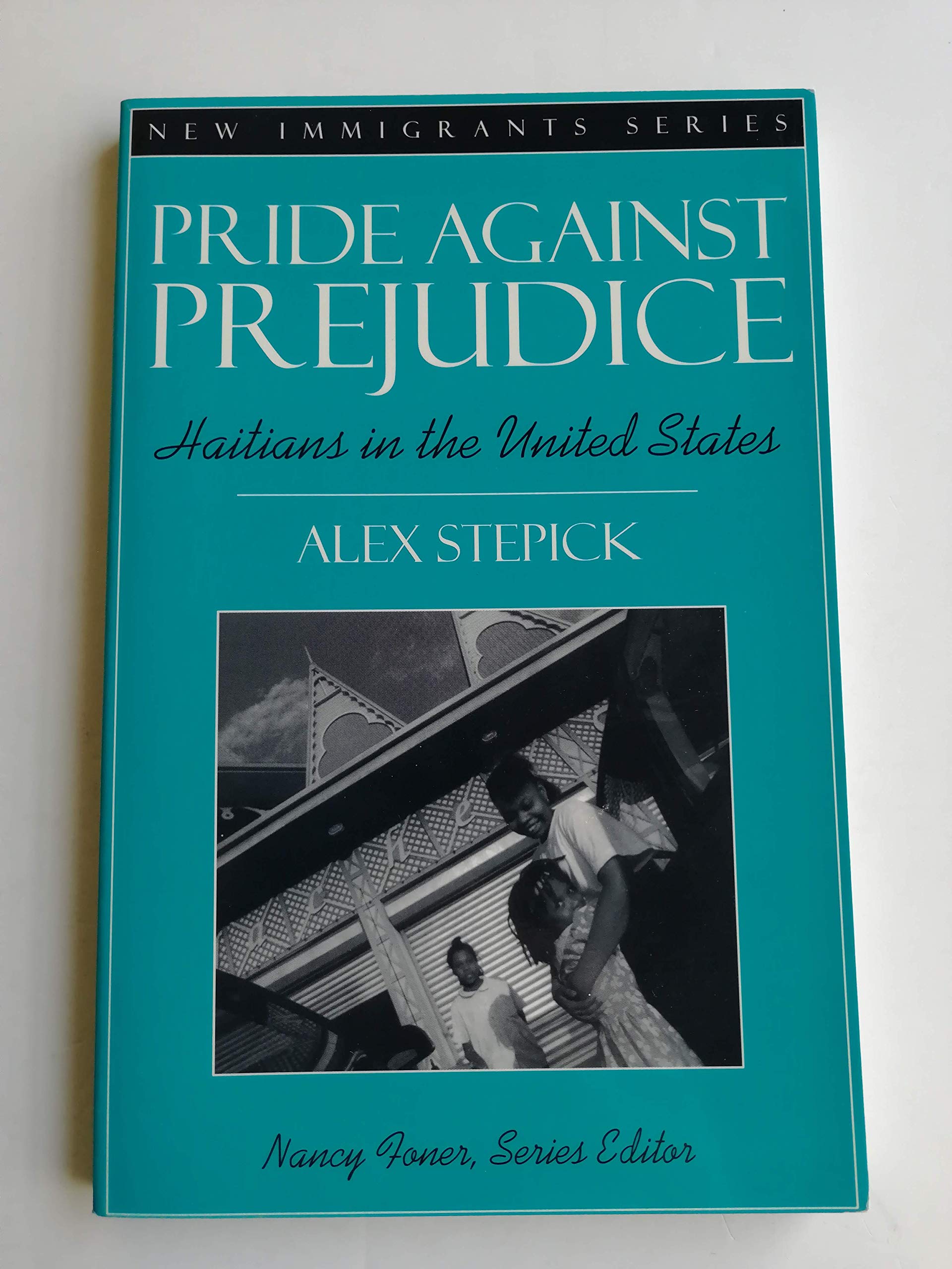 Pride Against Prejudice: Haitians in the United States (Part of the New Immigrants Series),New