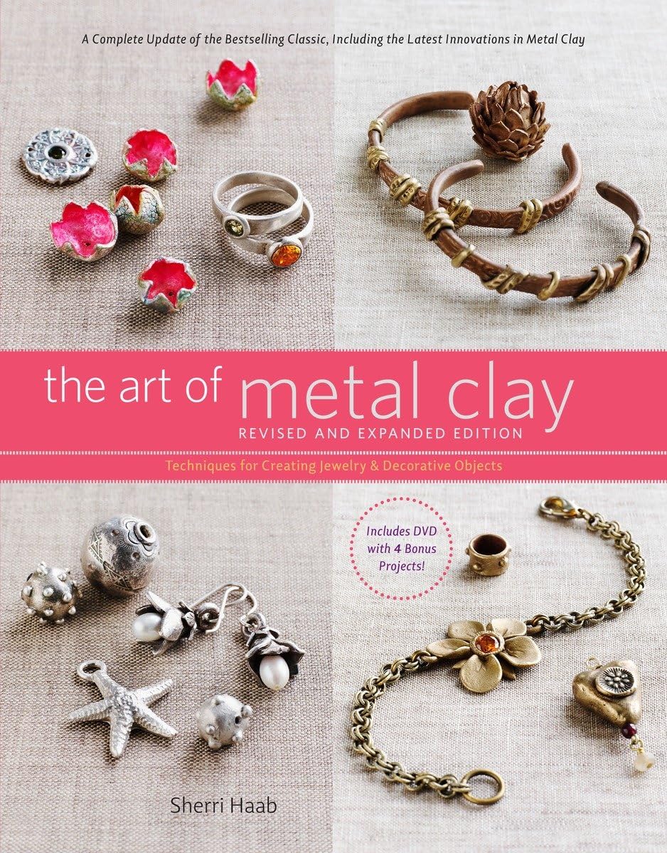 The Art Of Metal Clay, Revised And Expanded Edition (With Dvd): Techniques For Creating Jewelry And Decorative Objects