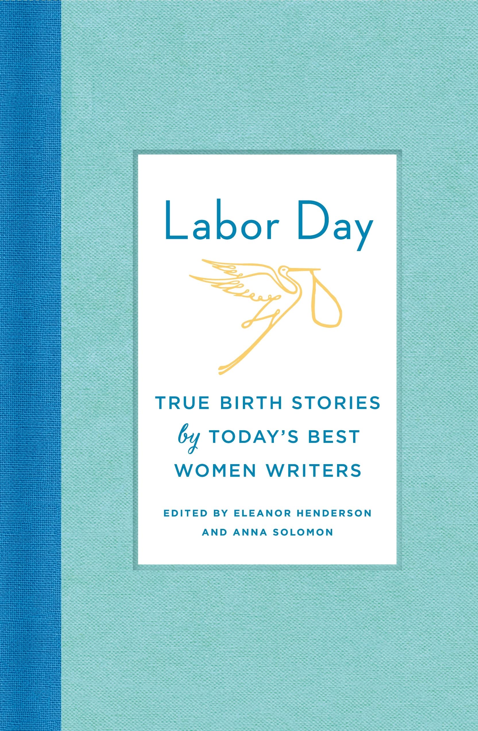 Labor Day: True Birth Stories by Today's Best Women Writers,Used