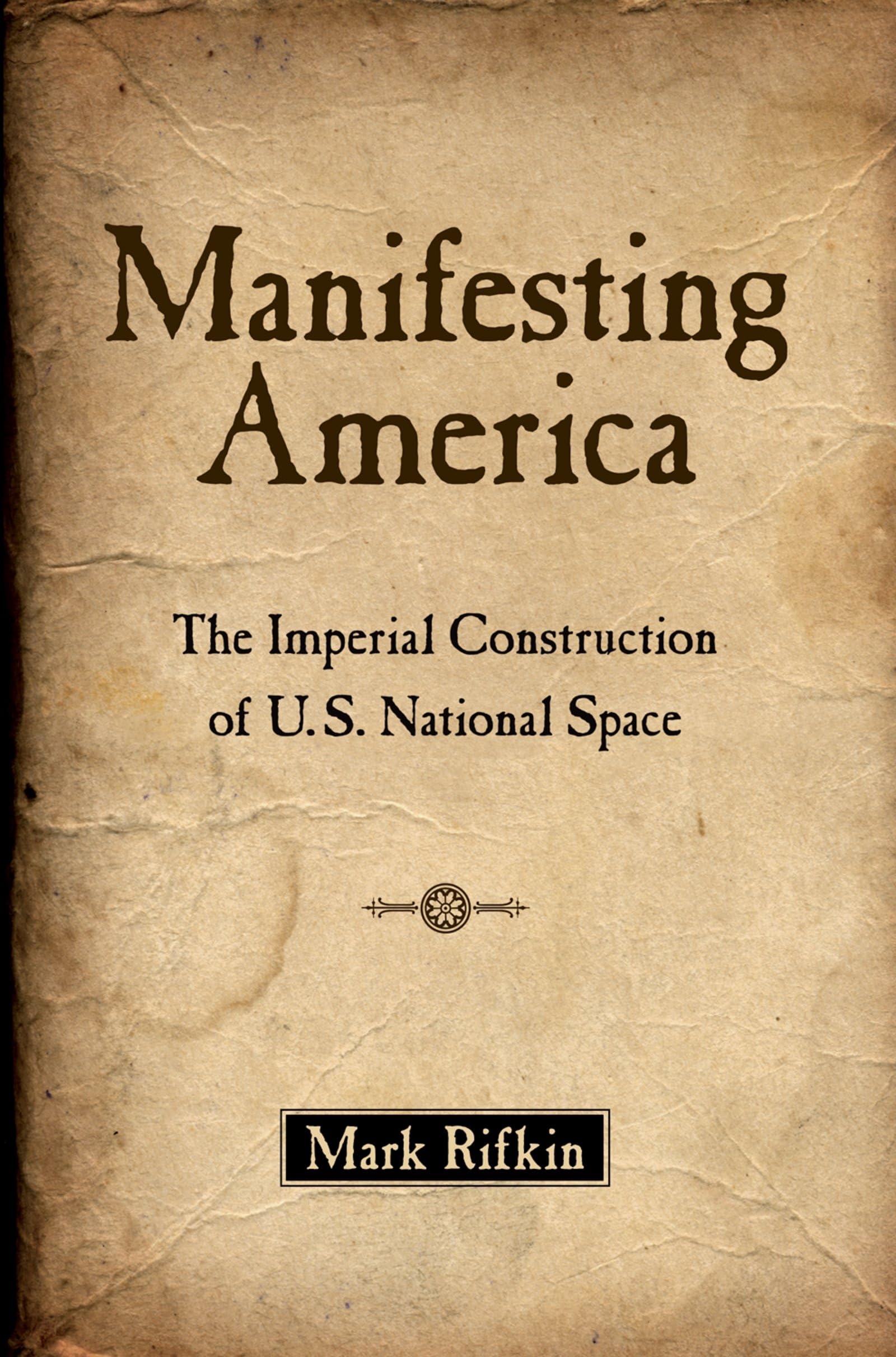 Manifesting America: The Imperial Construction of U.S. National Space,Used