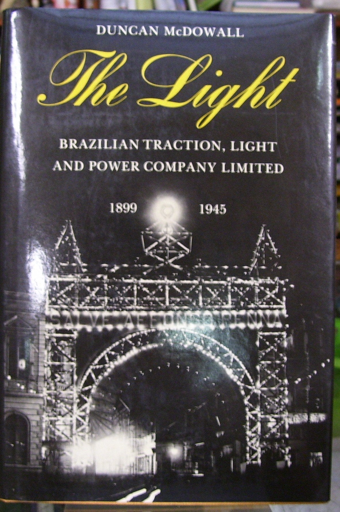 The Light: Brazilian Traction, Light and Power Company Limited 1899 1945,New