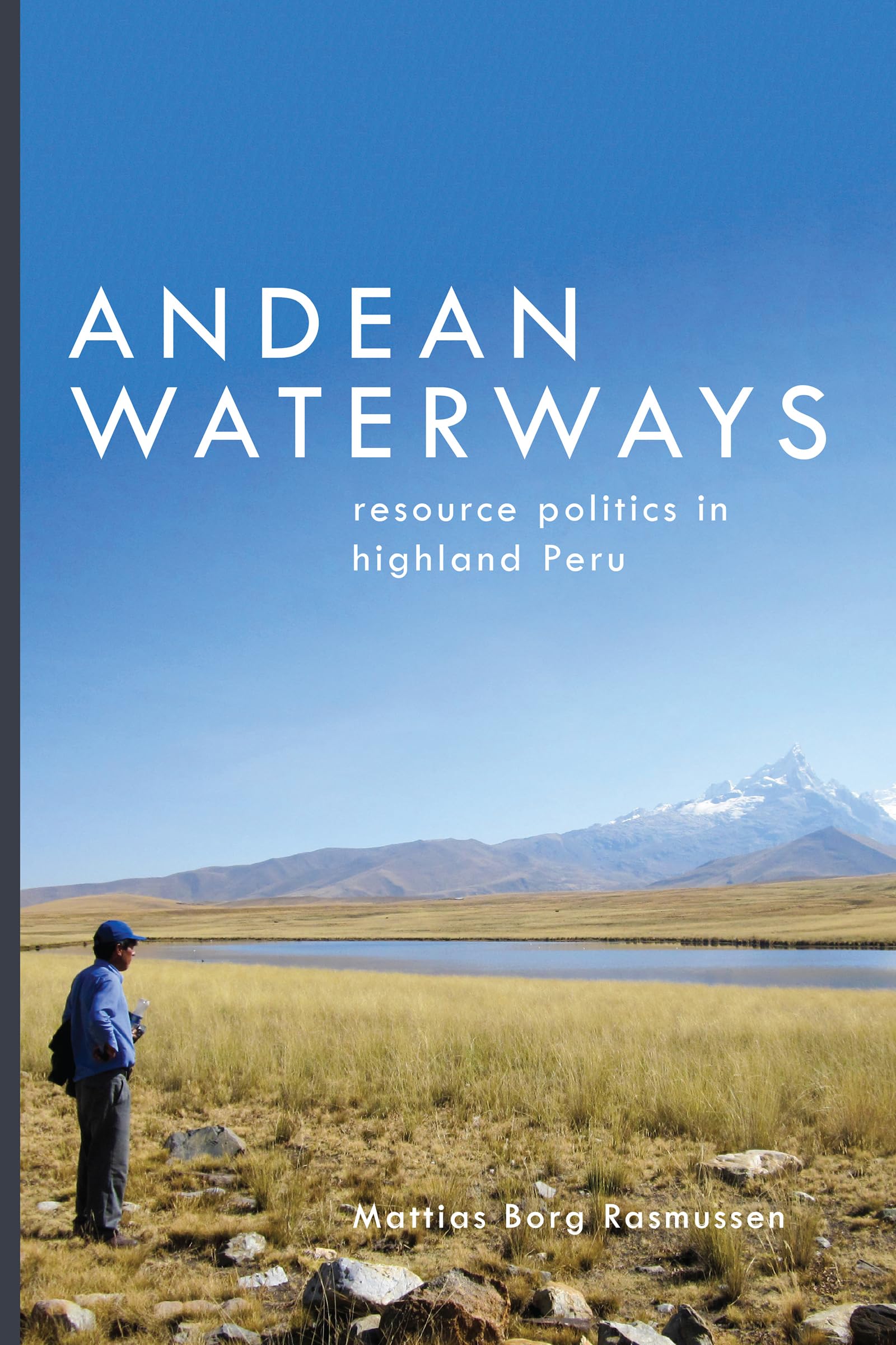 Andean Waterways: Resource Politics in Highland Peru (Culture, Place, and Nature),New