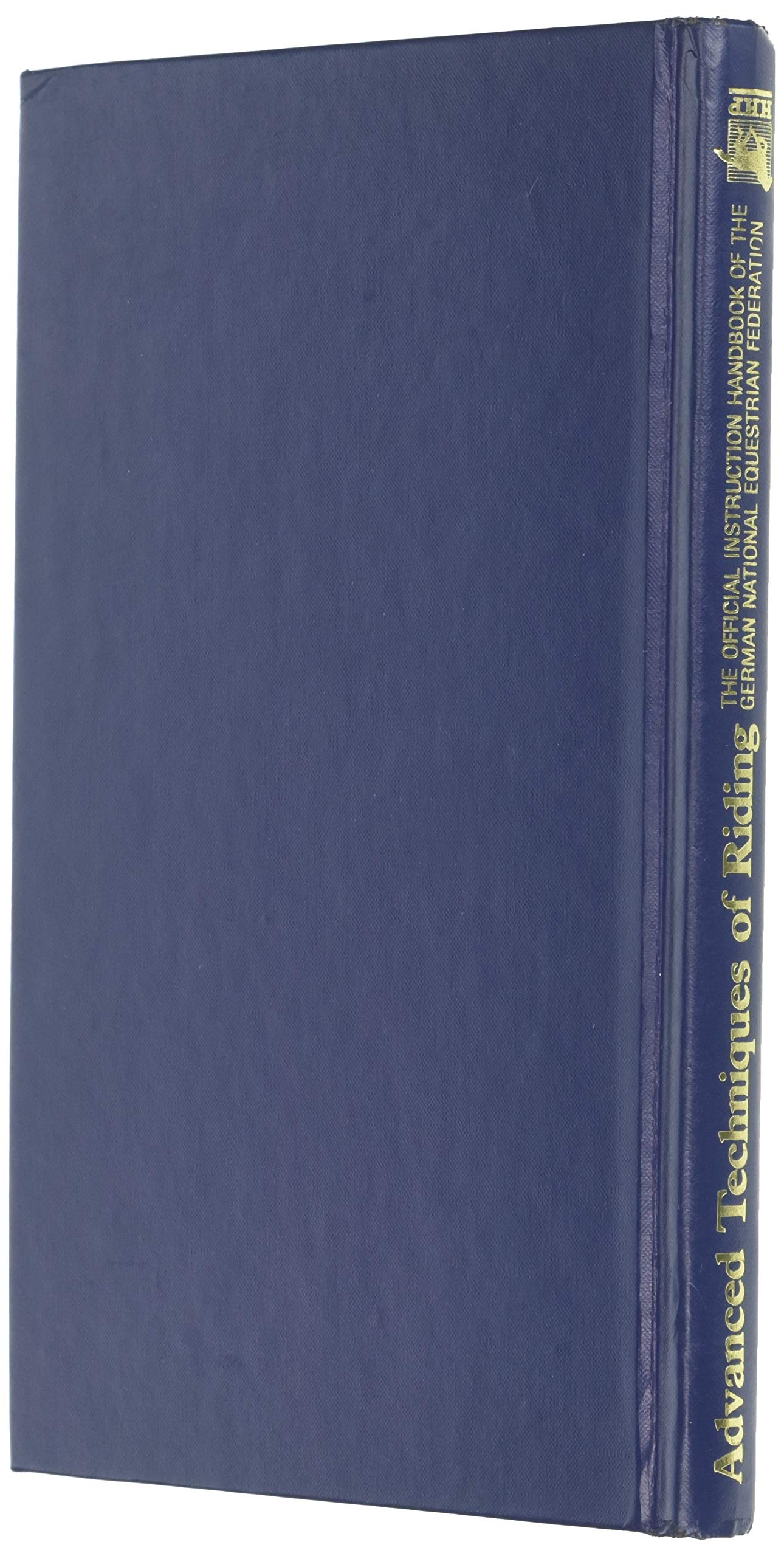 Advanced Techniques Of Riding: The Official Instruction Handbook Of The German National Equestrian Federation (English And Germa,New