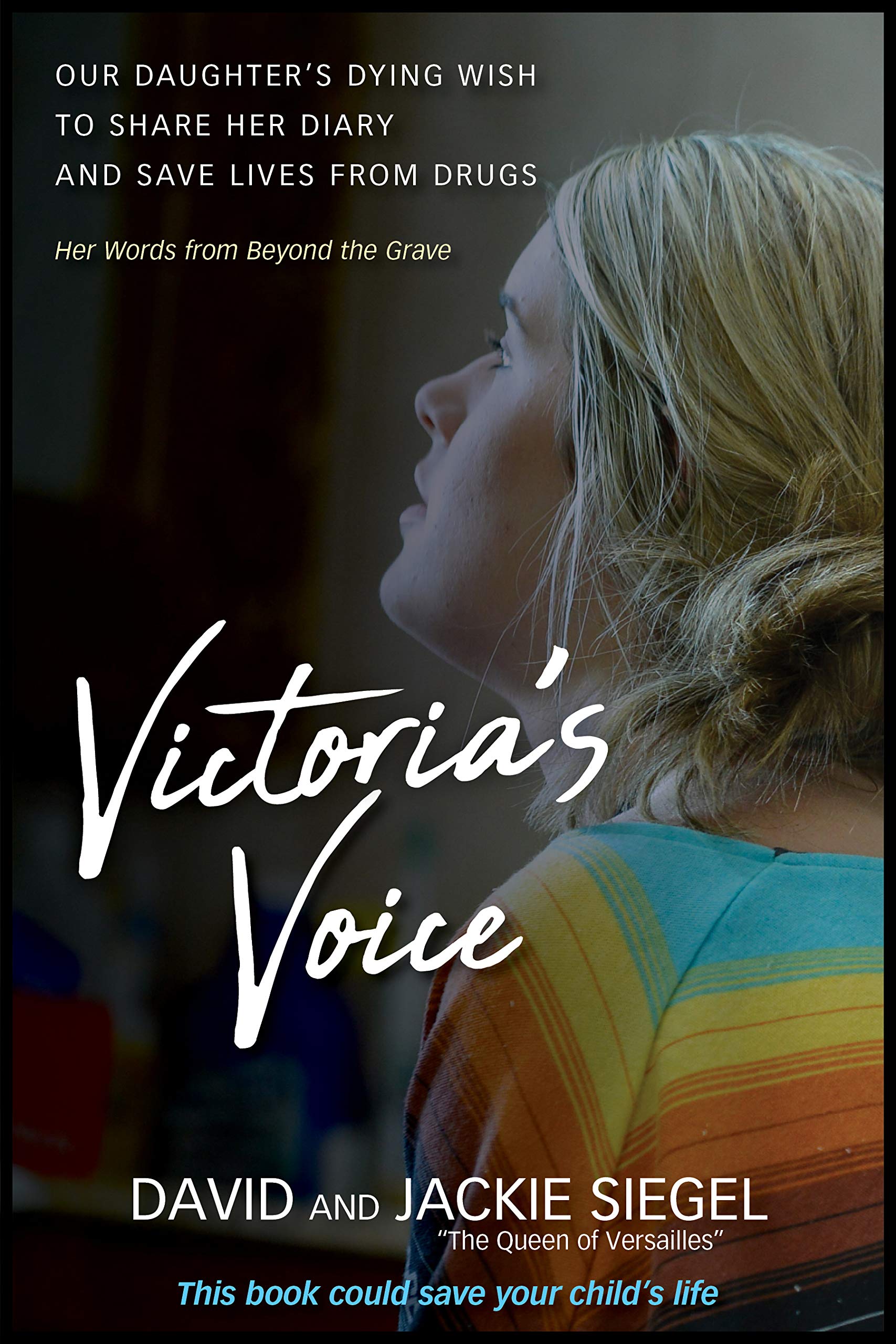 Victoria'S Voice: Our Daughter'S Dying Wish To Share Her Diary And Save Lives From Drugs