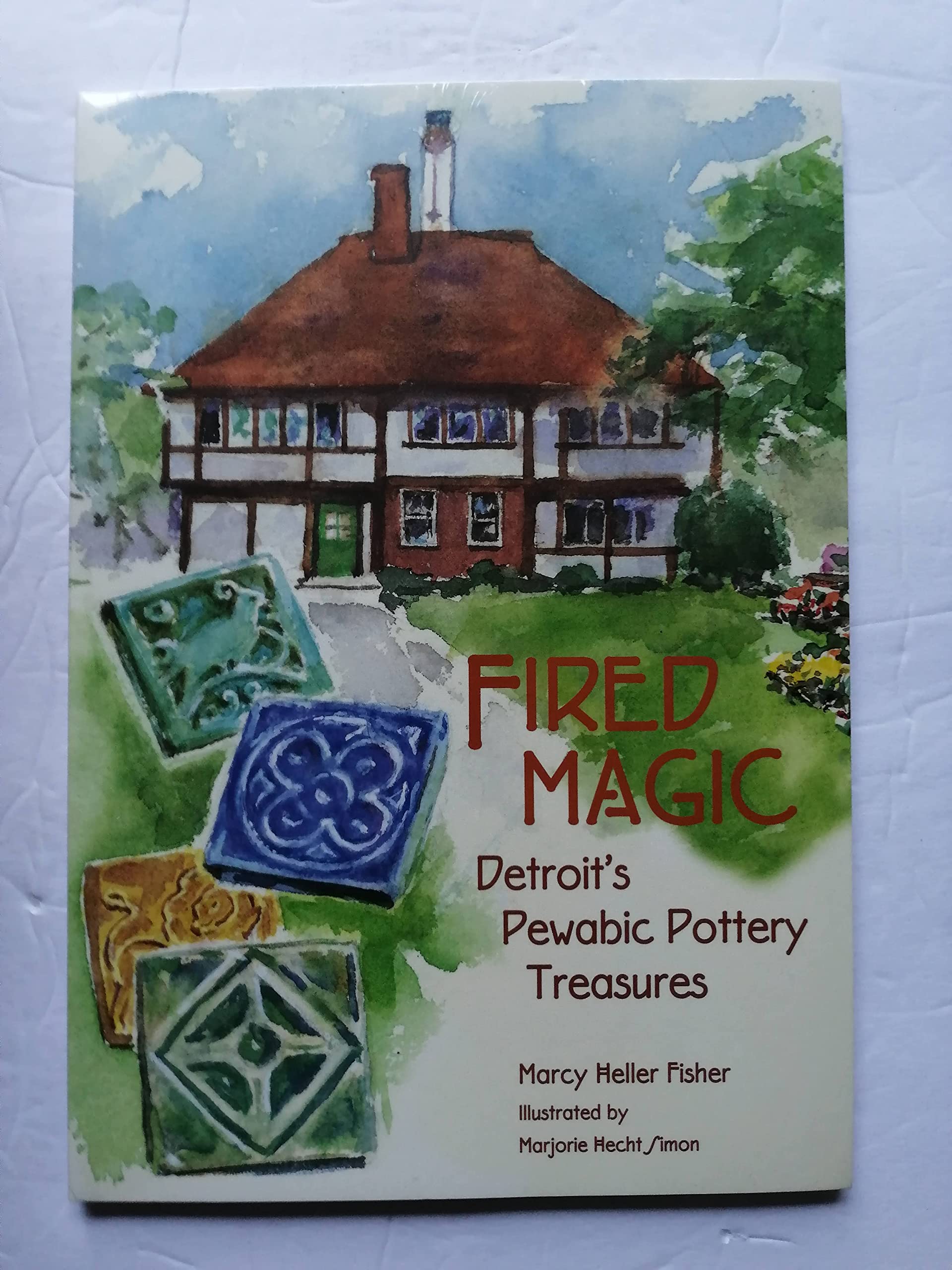 Fired Magic: Detroit's Pewabic Pottery Treasures (Great Lakes Books),Used
