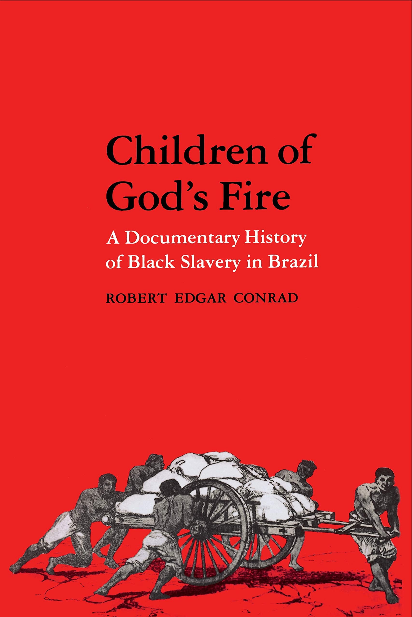 Children Of God'S Fire: A Documentary History Of Black Slavery In Brazil,New
