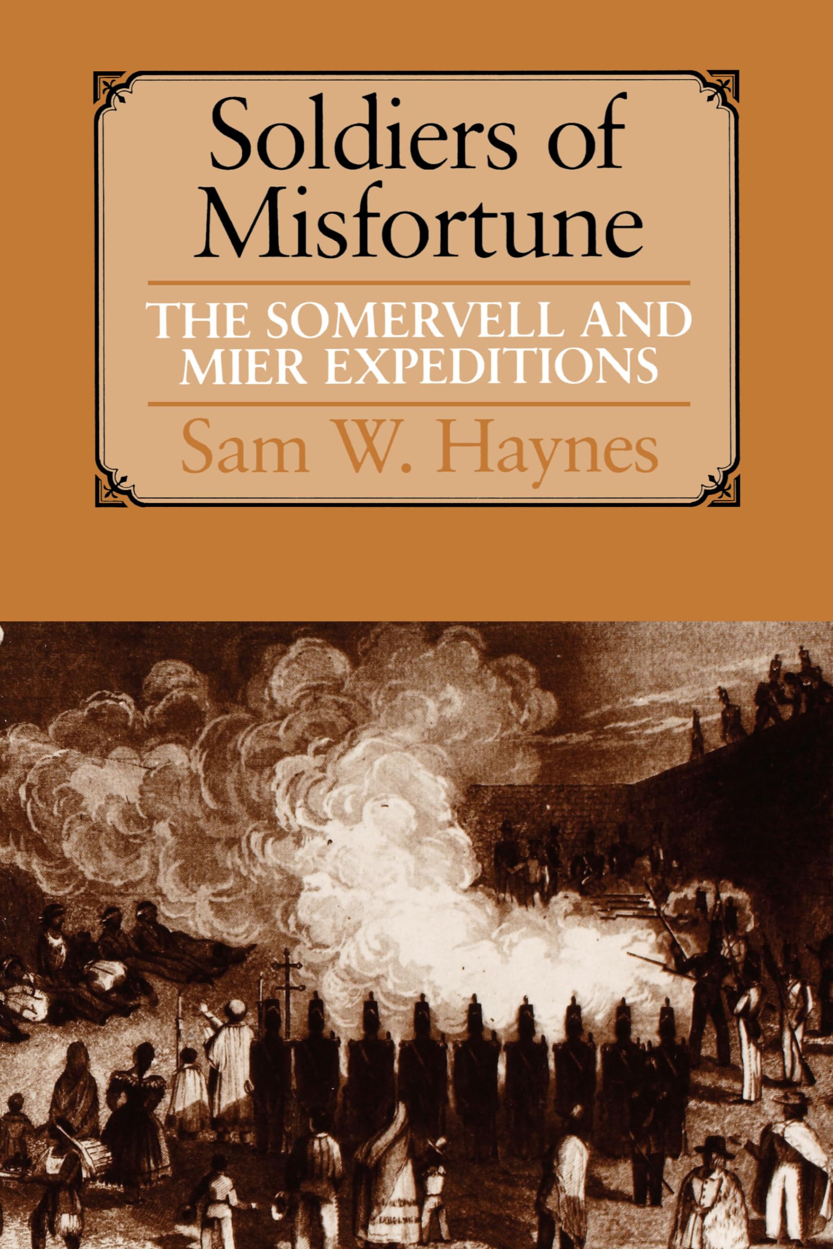 Soldiers Of Misfortune: The Somervell And Mier Expeditions