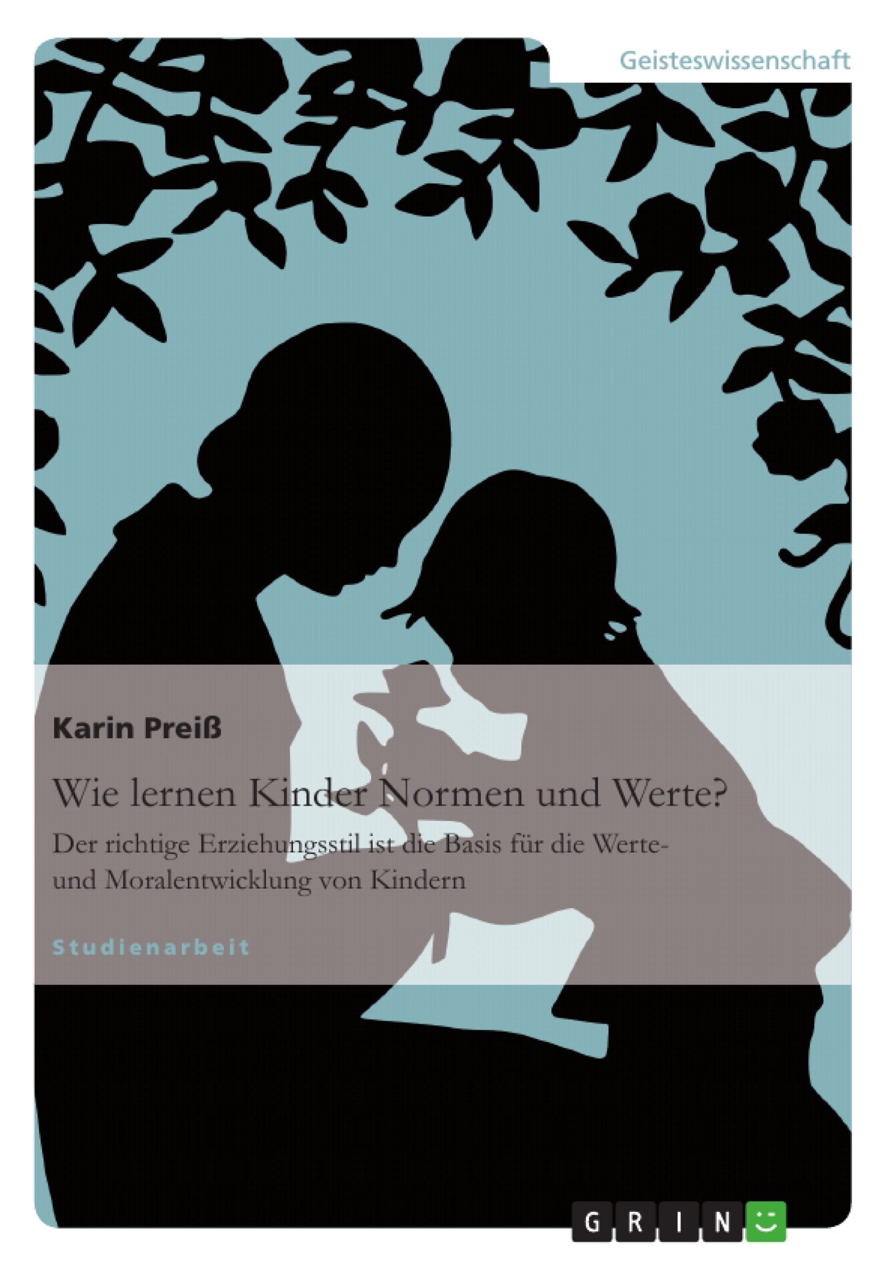 Wie lernen Kinder Normen und Werte?: Der richtige Erziehungsstil ist die Basis fr die Werte und Moralentwicklung von Kindern (G,Used