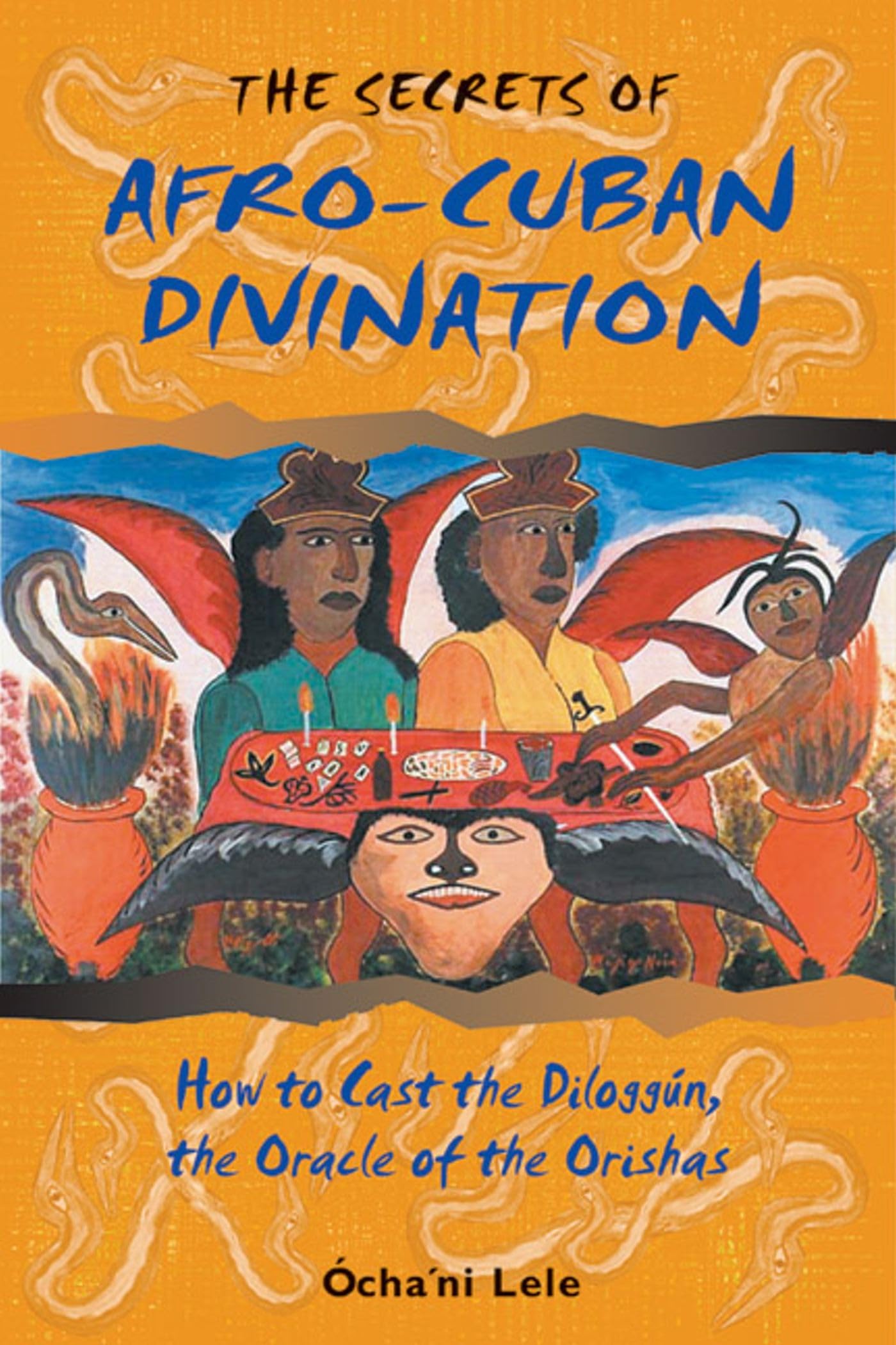 The Secrets of AfroCuban Divination: How to Cast the Diloggn, the Oracle of the Orishas,Used