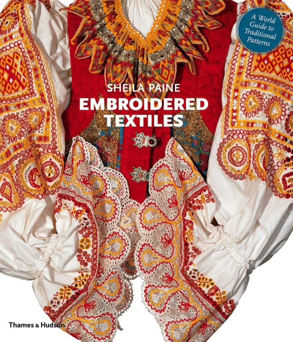 Embroidered Textiles: A World Guide To Traditional Patterns,Used