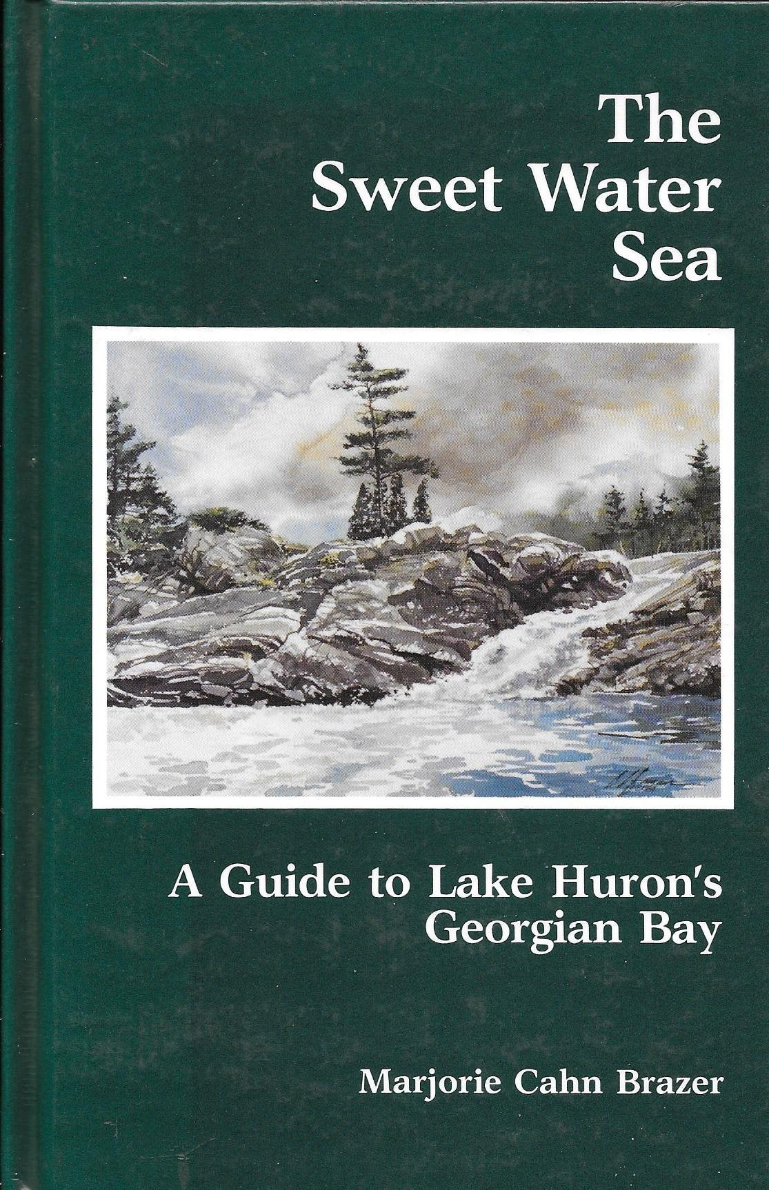 The Sweet Water Sea: A Guide to Lake Huron's Georgian Bay,Used