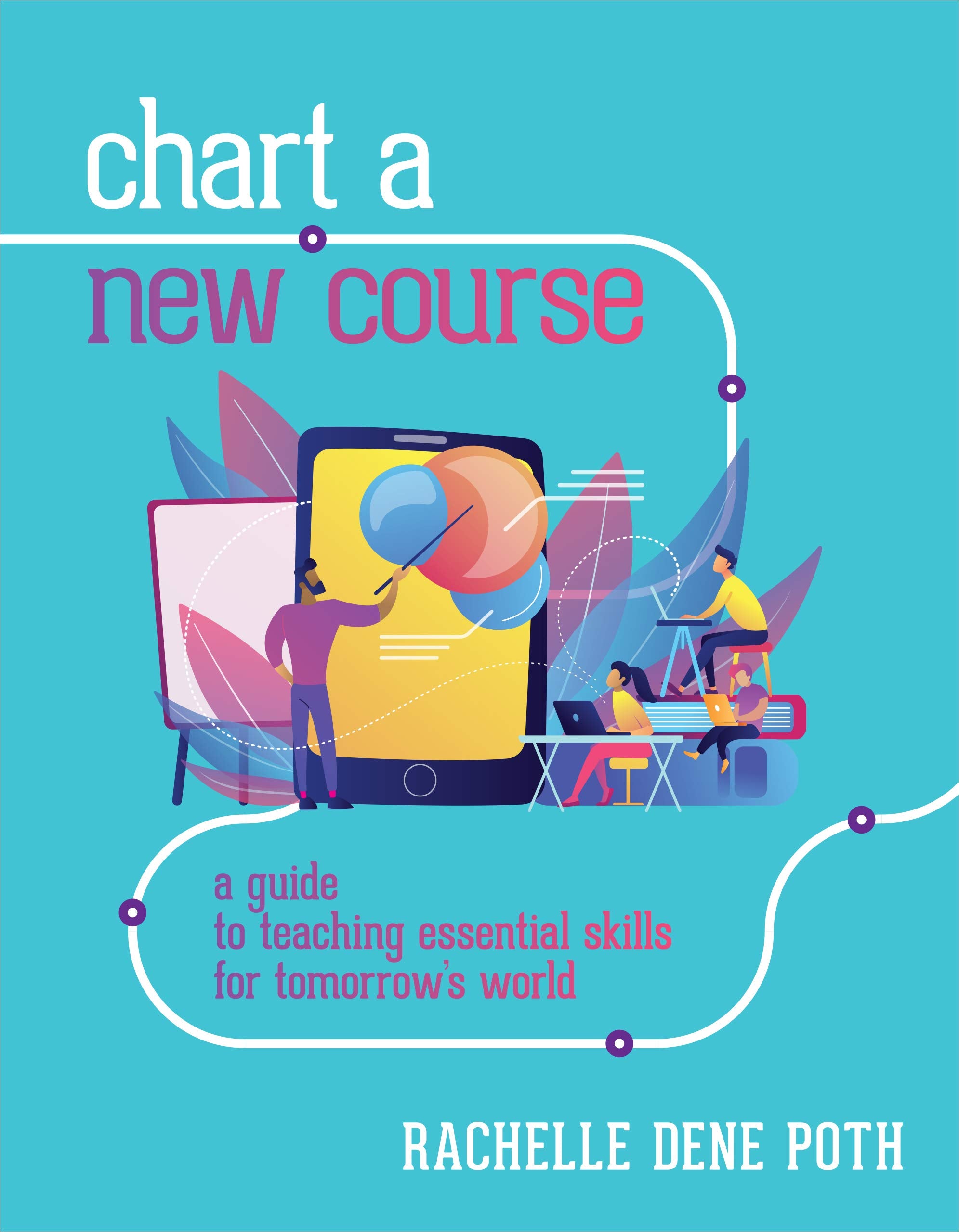 Chart a New Course: A Guide to Teaching Essential Skills for Tomorrows World,Used