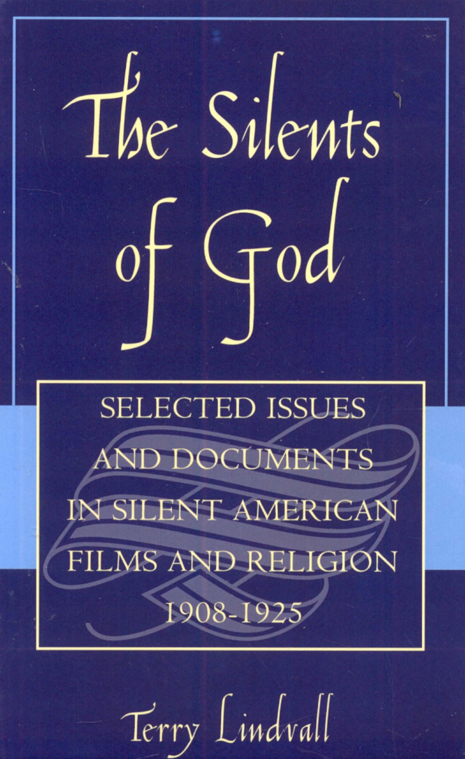 The Silents Of God: Selected Issues & Documents In Silent American Film & Religion, 19081925,Used