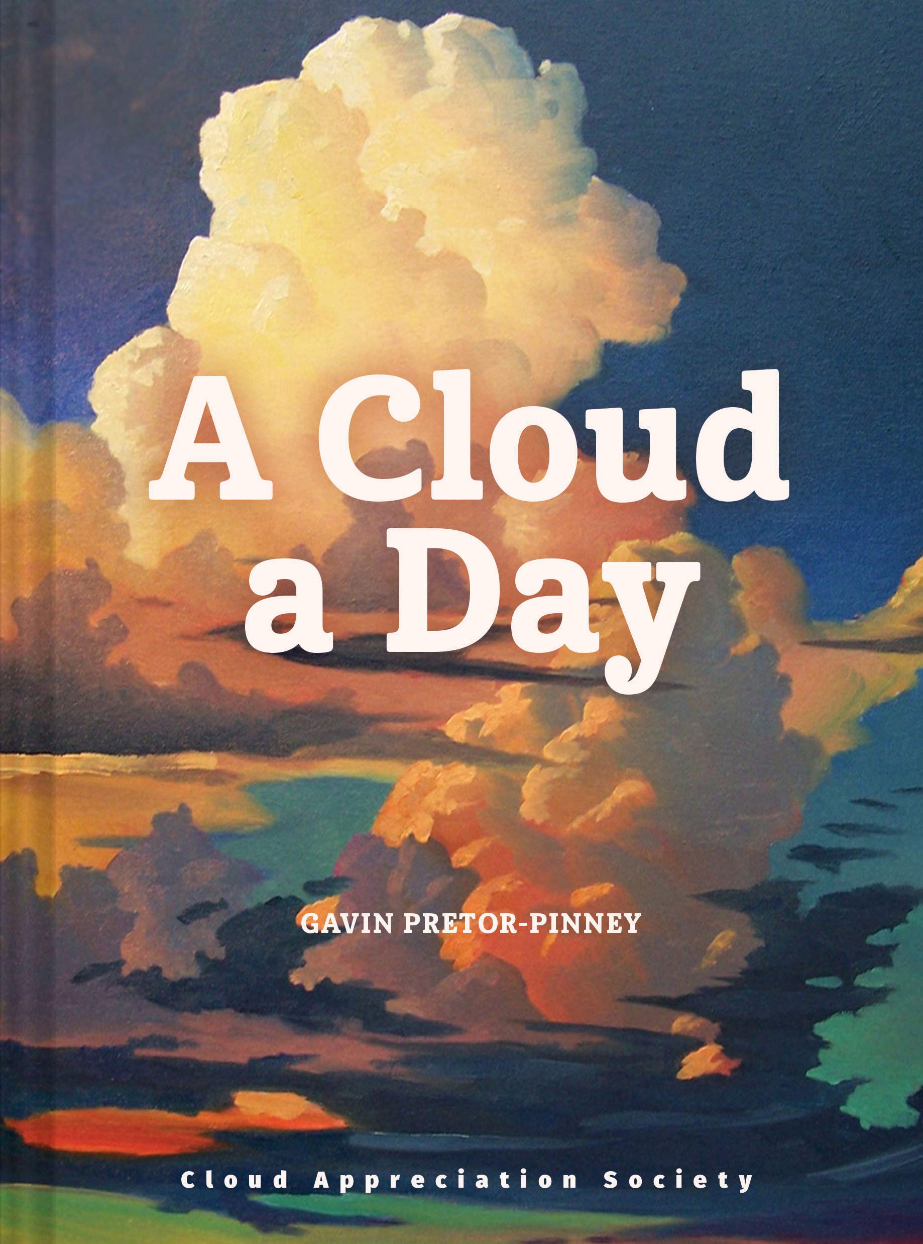 A Cloud A Day: (Cloud Appreciation Society Book, Uplifting Positive Gift, Cloud Art Book, Daydreamers Book)
