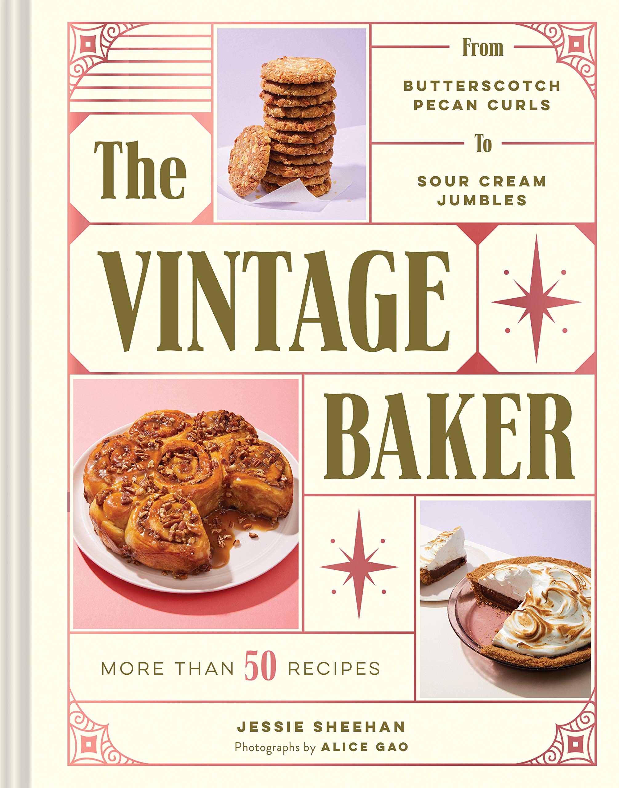 The Vintage Baker: More Than 50 Recipes From Butterscotch Pecan Curls To Sour Cream Jumbles