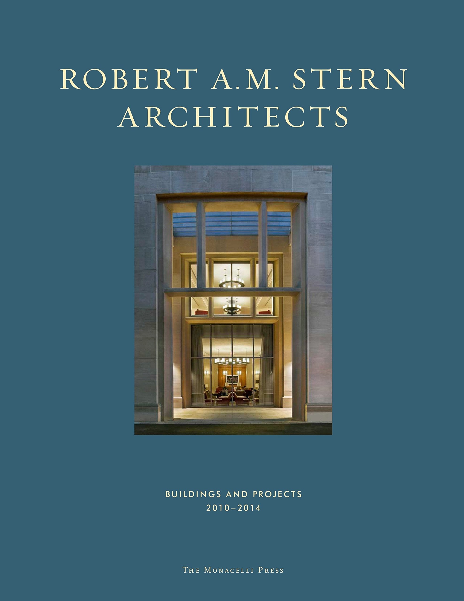 Robert A. M. Stern Architects: Buildings And Projects 20102014