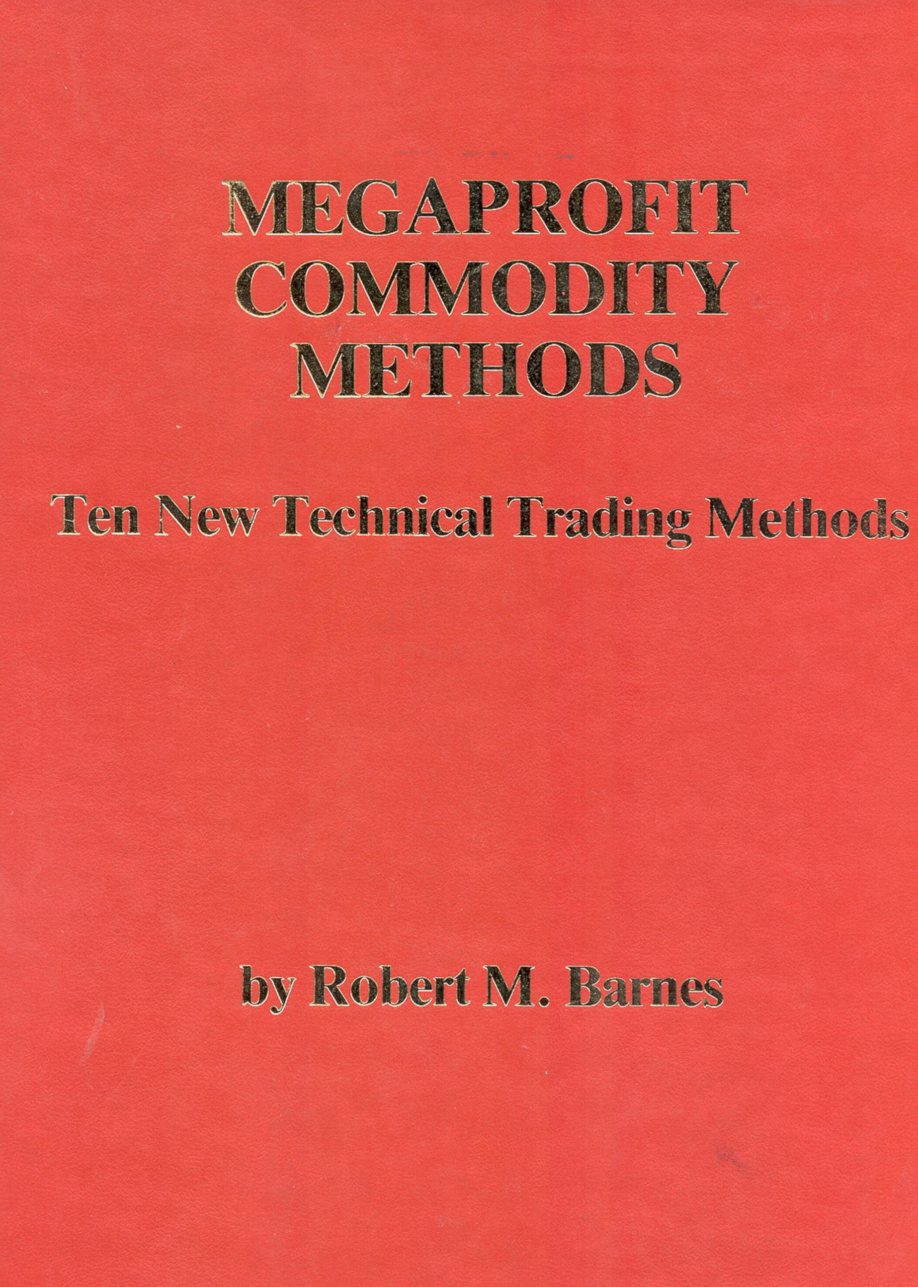 Megaprofit Commodity Methods: Ten New Technical Trading Methods,Used