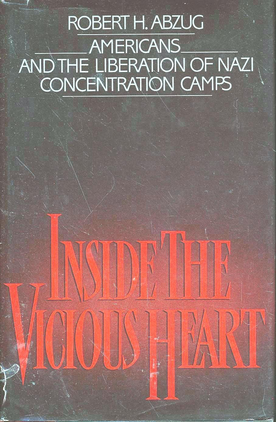 Inside The Vicious Heart: Americans And The Liberation Of Nazi Concentration Camps,New