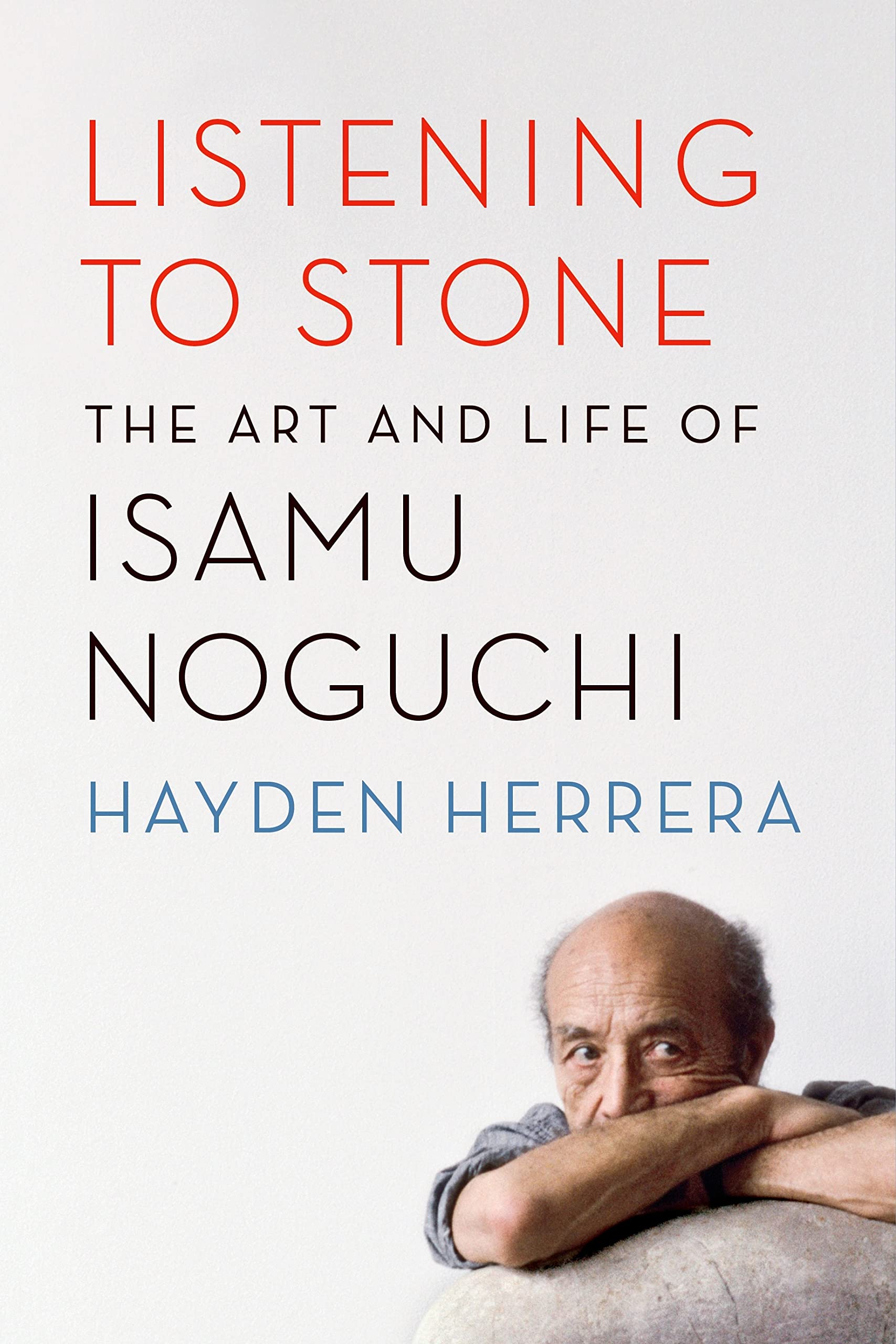 Listening To Stone: The Art And Life Of Isamu Noguchi,New
