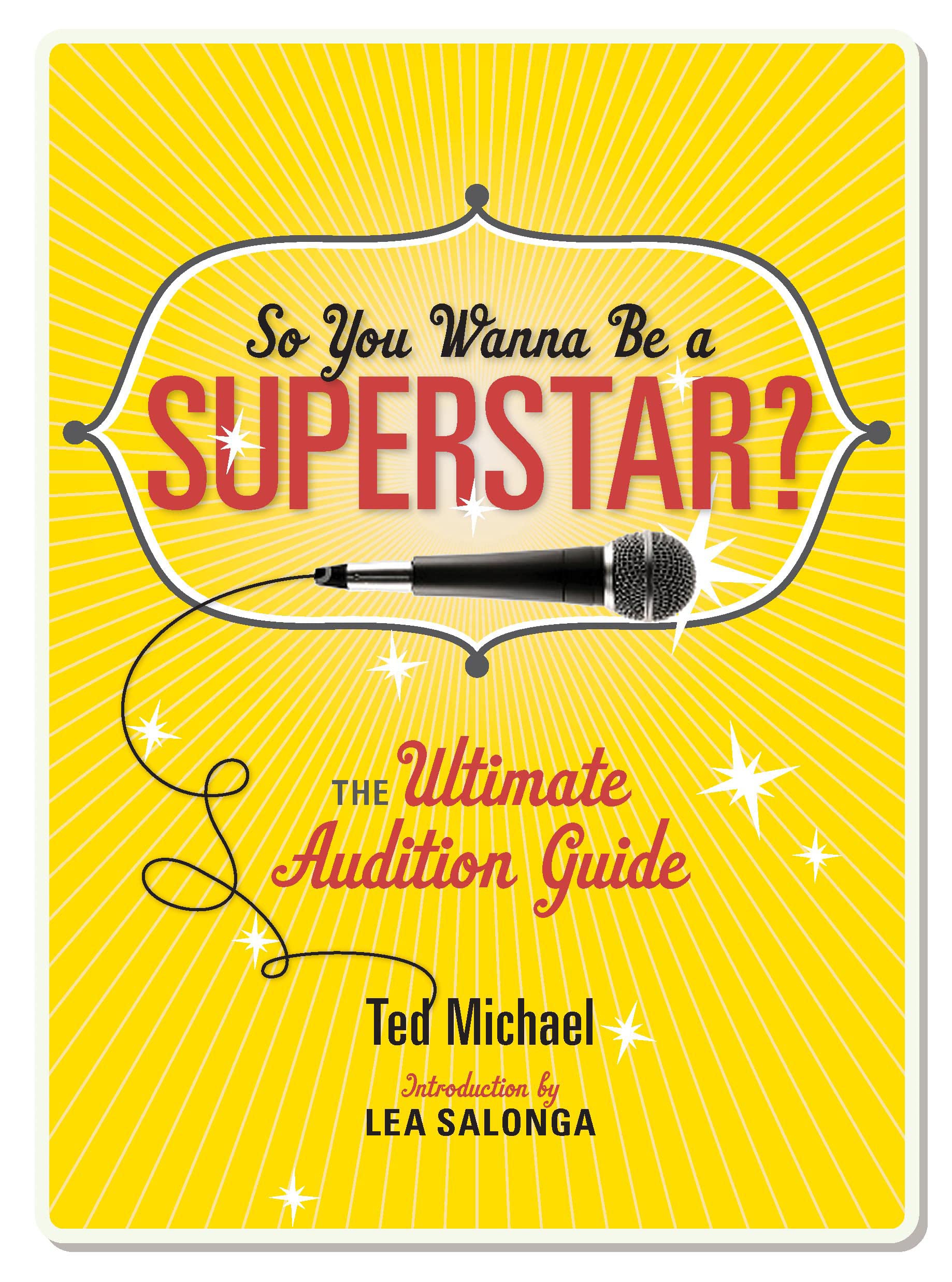 So You Wanna Be A Superstar?: The Ultimate Audition Guide