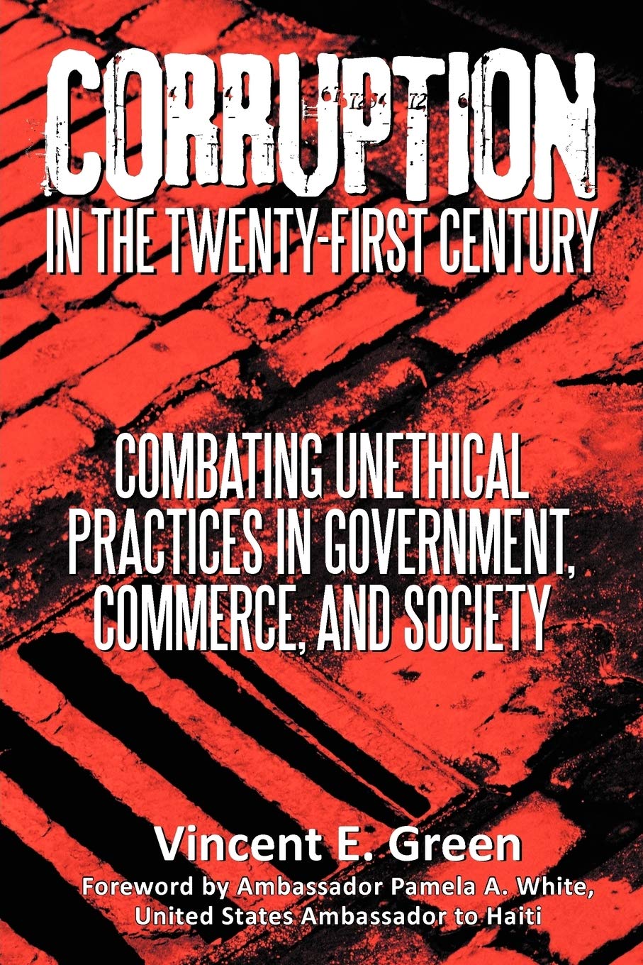 Corruption In The Twentyfirst Century: Combating Unethical Practices In Government, Commerce, And Society,Used