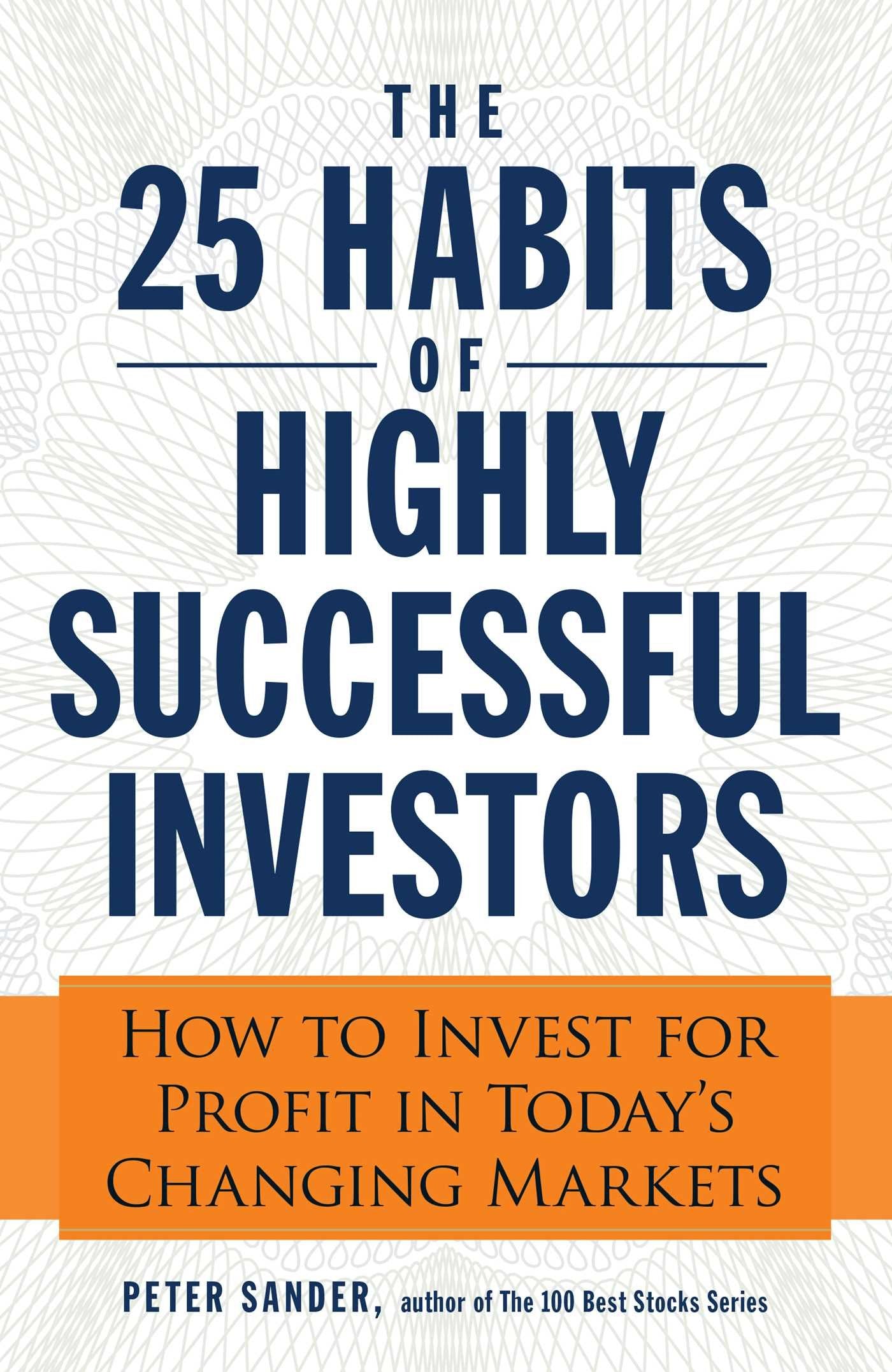 The 25 Habits Of Highly Successful Investors: How To Invest For Profit In Today'S Changing Markets,Used