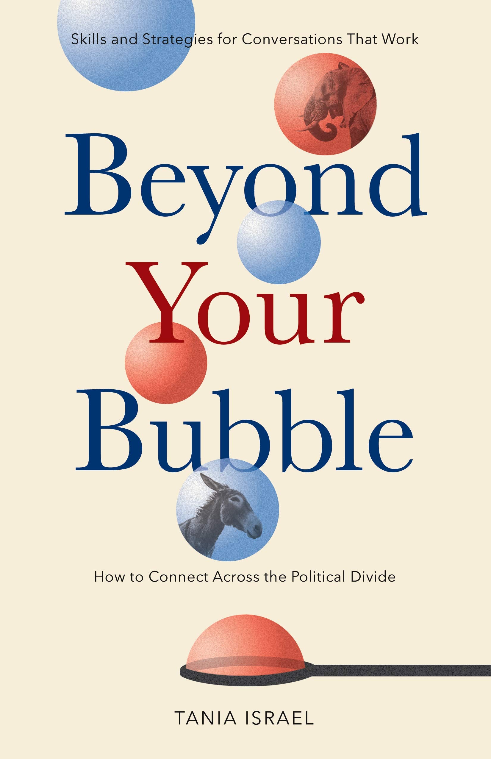 Beyond Your Bubble: How to Connect Across the Political Divide, Skills and Strategies for Conversations That Work (APA LifeTools,Used