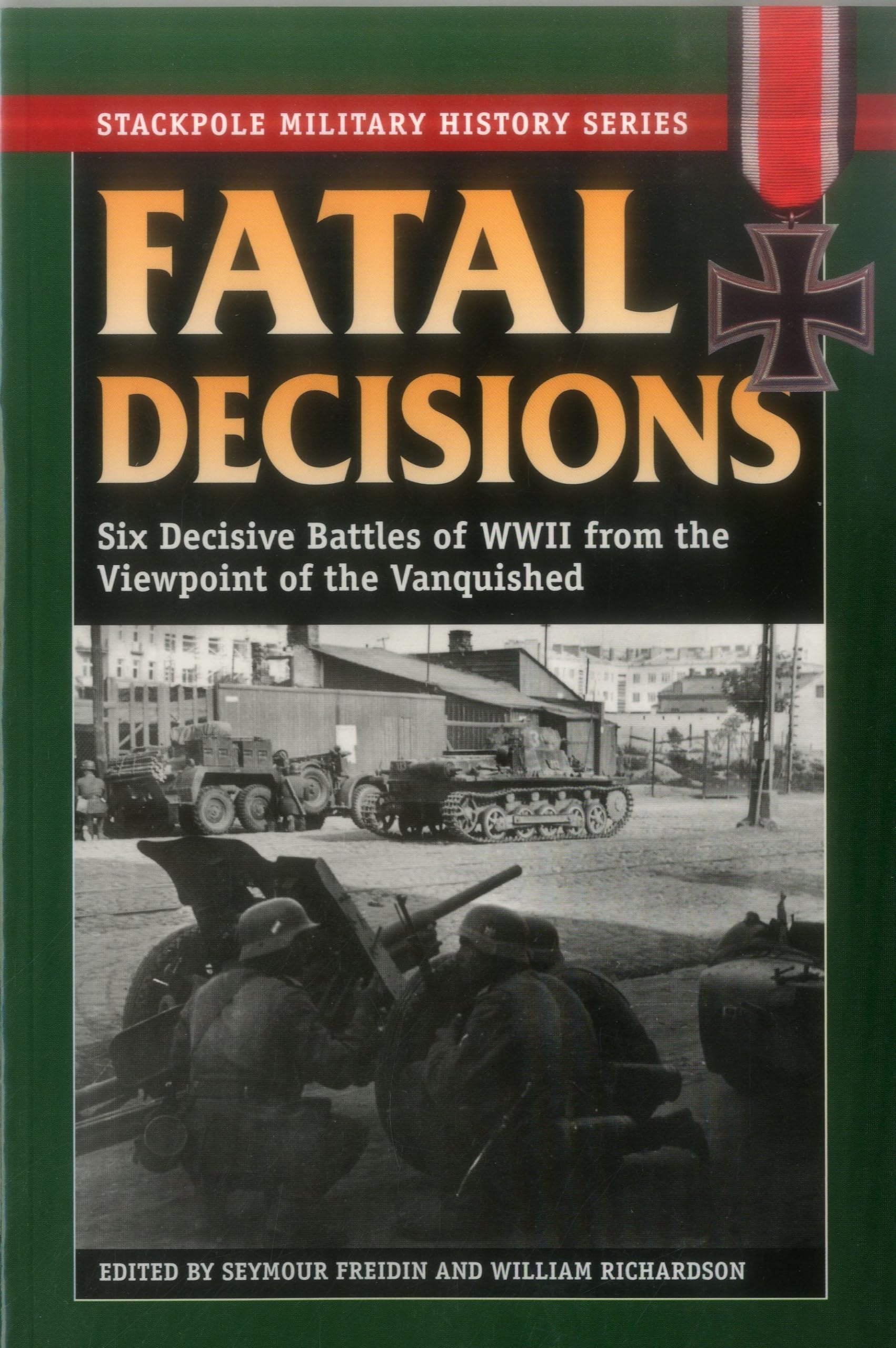 Fatal Decisions: Six Decisive Battles Of Wwii From The Viewpoint Of The Vanquished (Stackpole Military History Series),Used