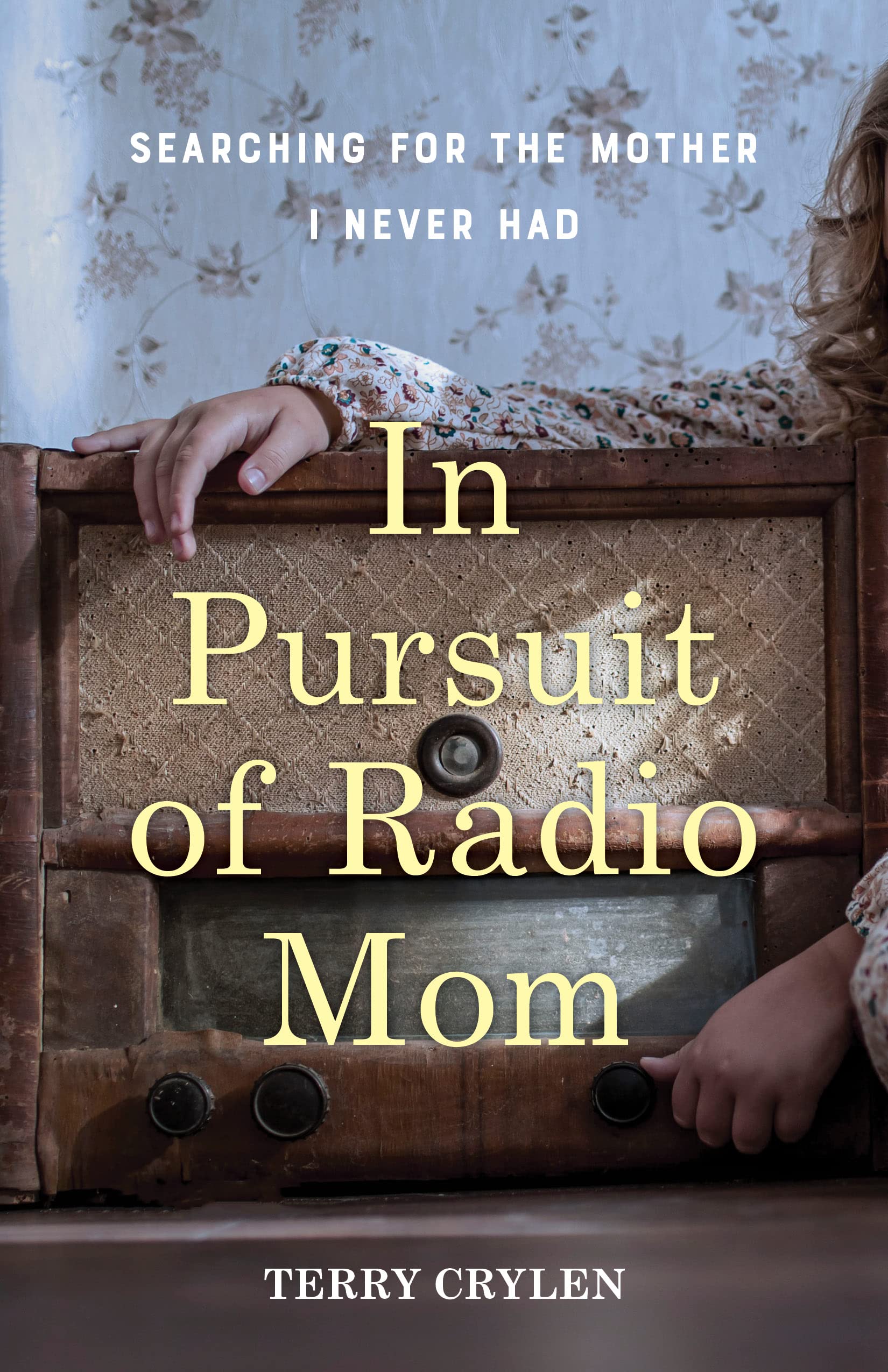 In Pursuit Of Radio Mom: Searching For The Mother I Never Had,New
