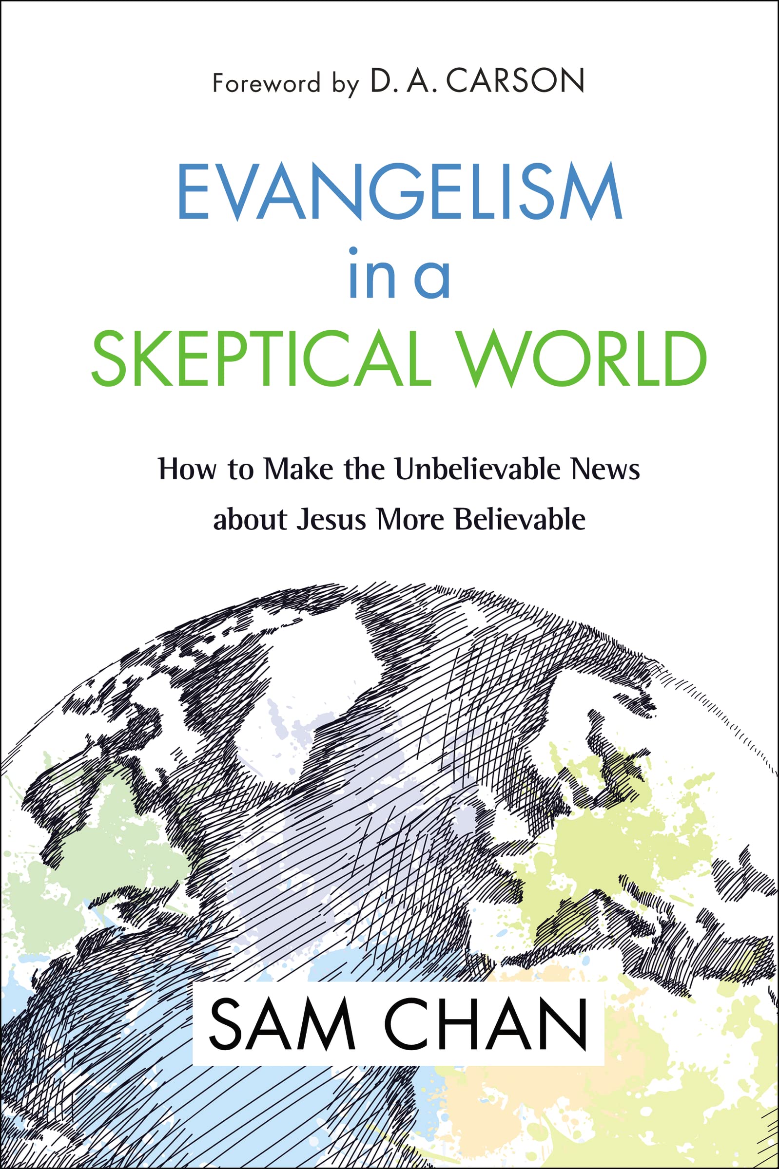 Evangelism In A Skeptical World: How To Make The Unbelievable News About Jesus More Believable,New