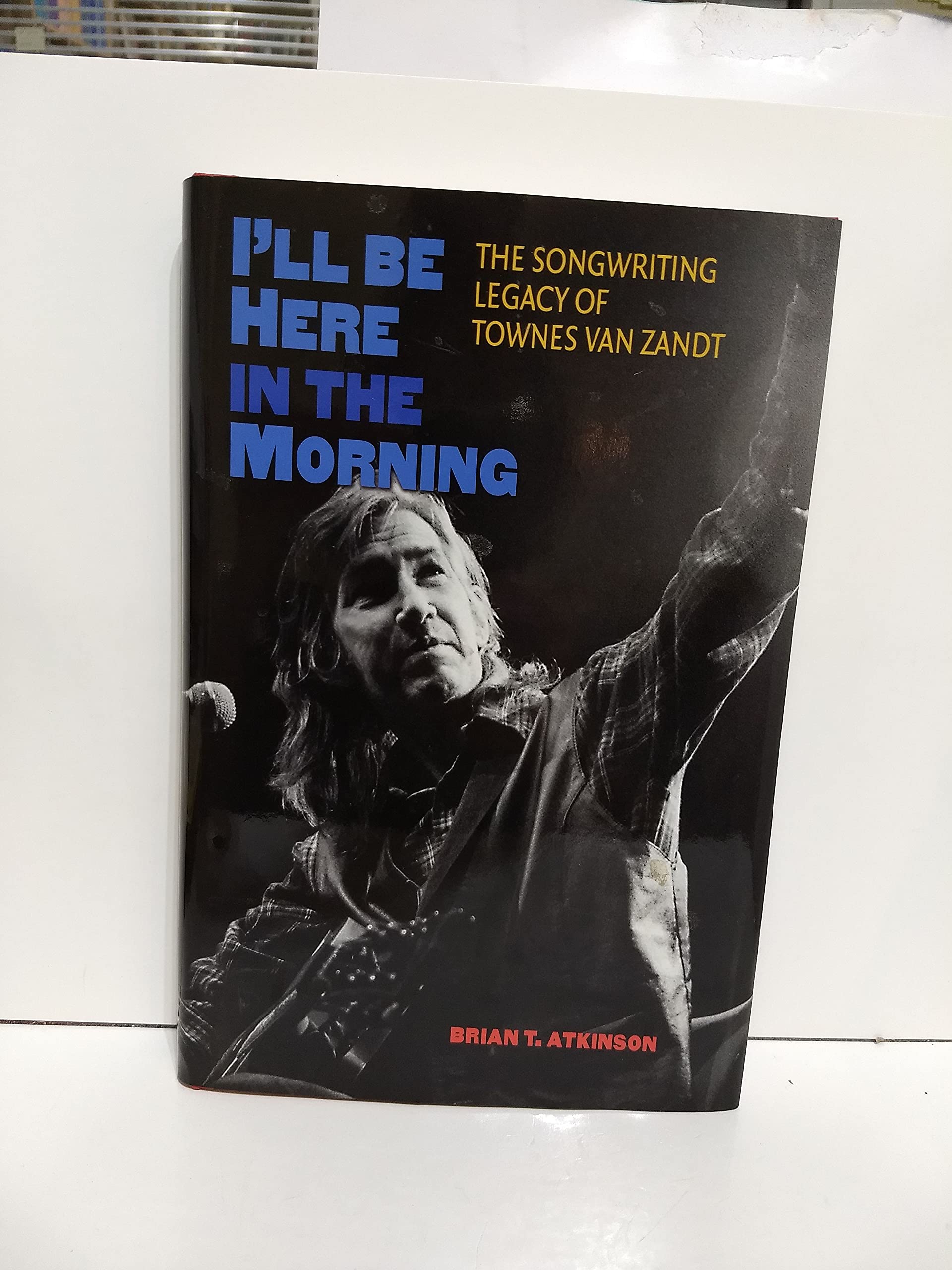 I'll Be Here in the Morning: The Songwriting Legacy of Townes Van Zandt (John and Robin Dickson Series in Texas Music, sponsored,Used