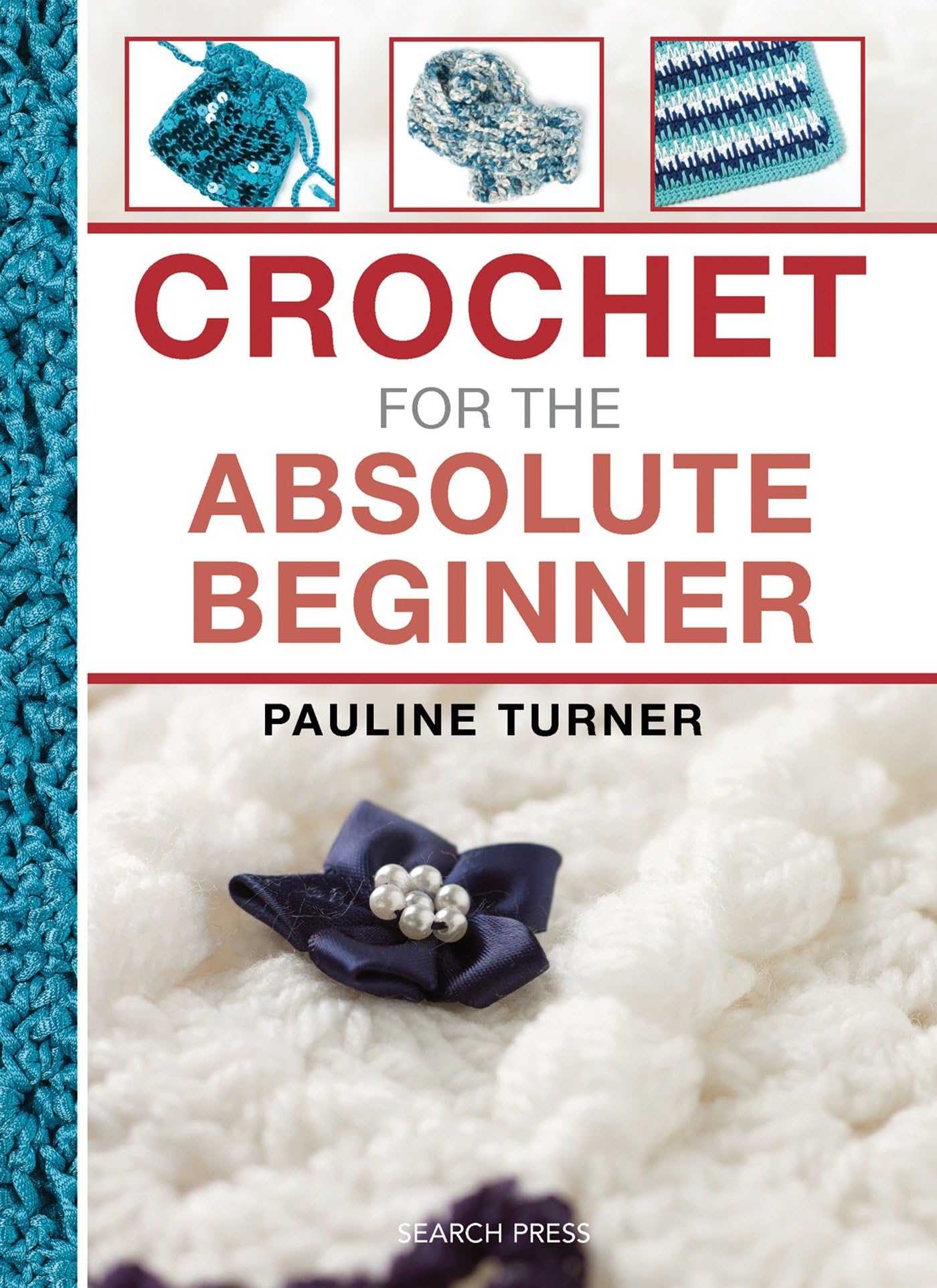 Crochet For The Absolute Beginner (The Absolute Beginner Series)