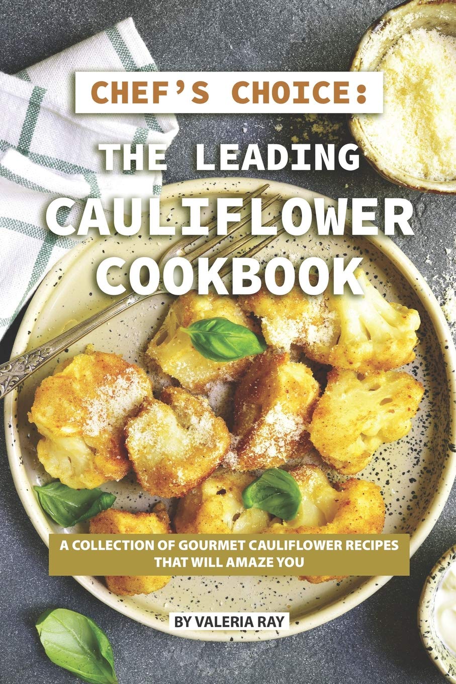 Chef's Choice: The Leading Cauliflower Cookbook: A Collection of Gourmet Cauliflower Recipes That Will Amaze You,Used
